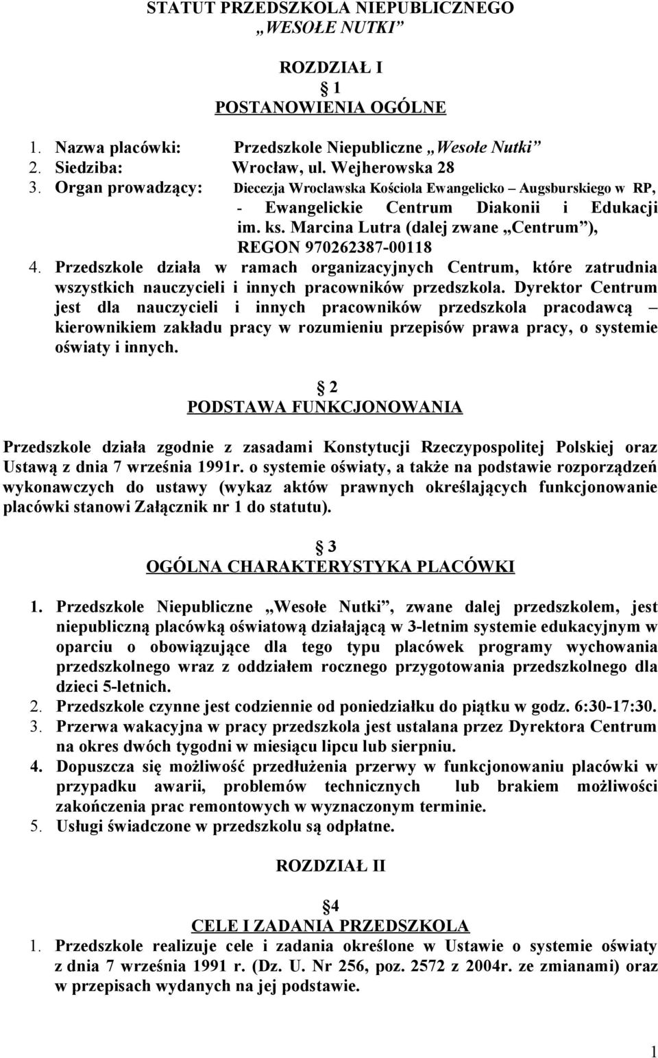 Przedszkole działa w ramach organizacyjnych Centrum, które zatrudnia wszystkich nauczycieli i innych pracowników przedszkola.
