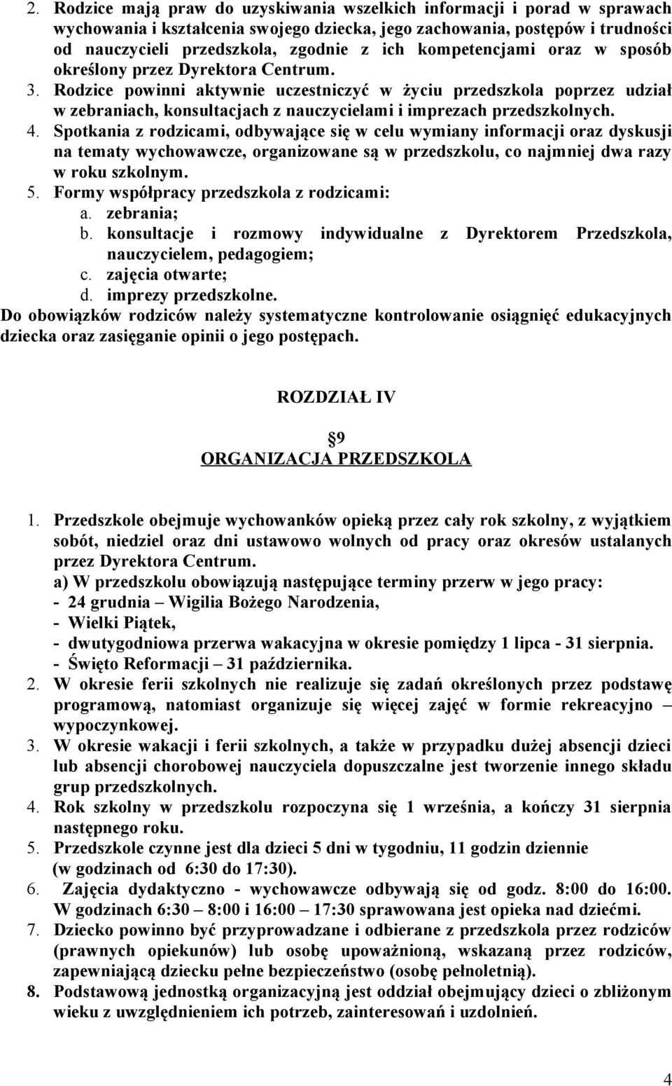 Rodzice powinni aktywnie uczestniczyć w życiu przedszkola poprzez udział w zebraniach, konsultacjach z nauczycielami i imprezach przedszkolnych. 4.