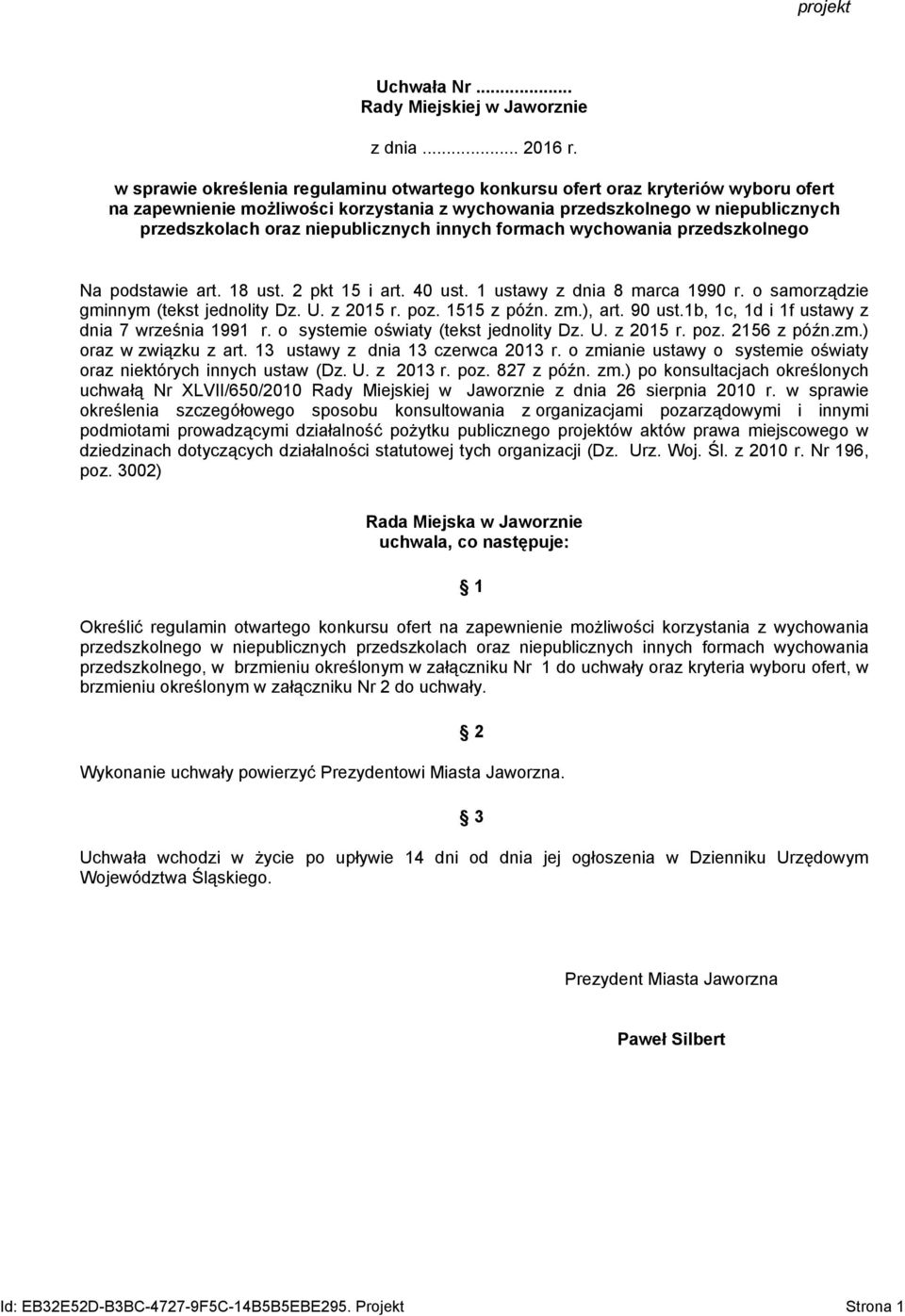 niepublicznych innych formach wychowania przedszkolnego Na podstawie art. 18 ust. 2 pkt 15 i art. 40 ust. 1 ustawy z dnia 8 marca 1990 r. o samorządzie gminnym (tekst jednolity Dz. U. z 2015 r. poz.