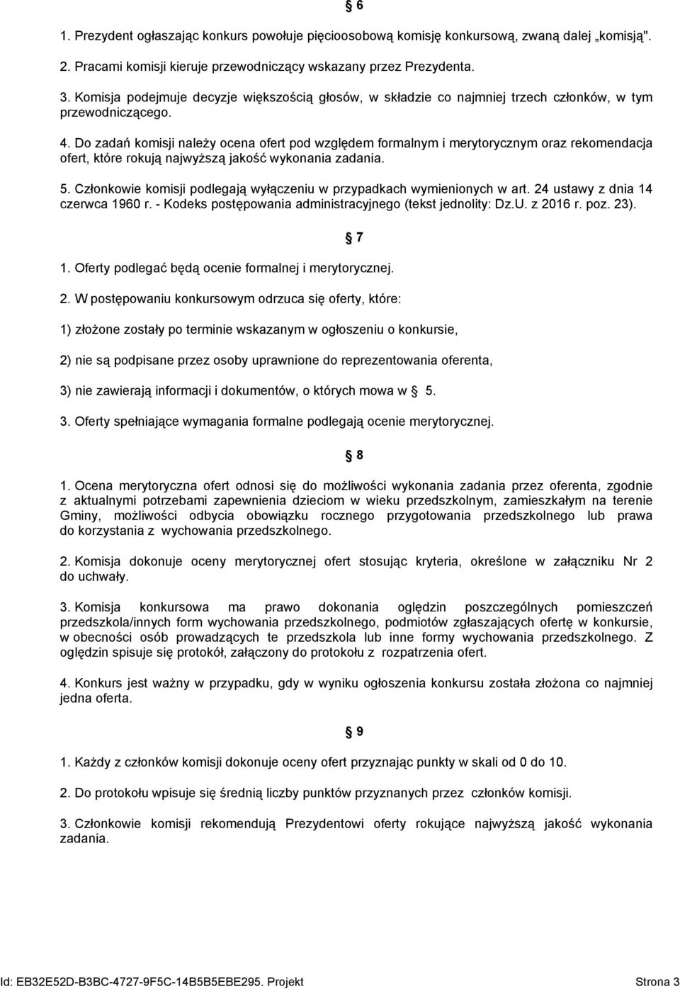 Do zadań komisji należy ocena ofert pod względem formalnym i merytorycznym oraz rekomendacja ofert, które rokują najwyższą jakość wykonania zadania. 5.
