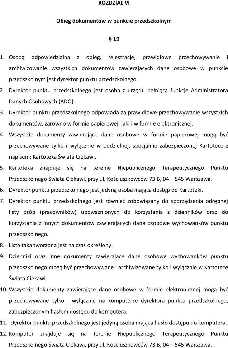 Dyrektor punktu przedszkolnego jest osobą z urzędu pełniącą funkcje Administratora Danych Osobowych (ADO). 3.