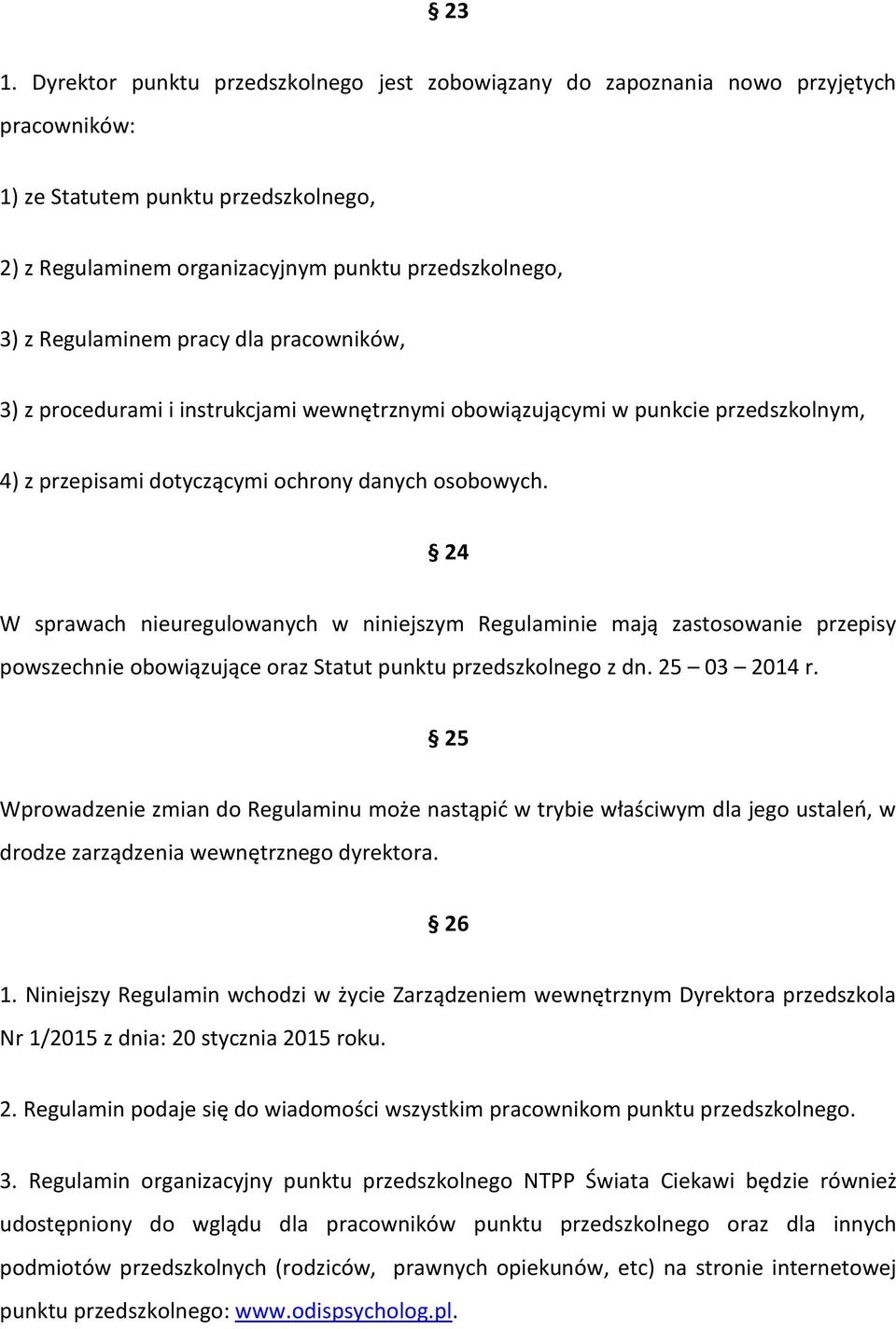 24 W sprawach nieuregulowanych w niniejszym Regulaminie mają zastosowanie przepisy powszechnie obowiązujące oraz Statut punktu przedszkolnego z dn. 25 03 2014 r.