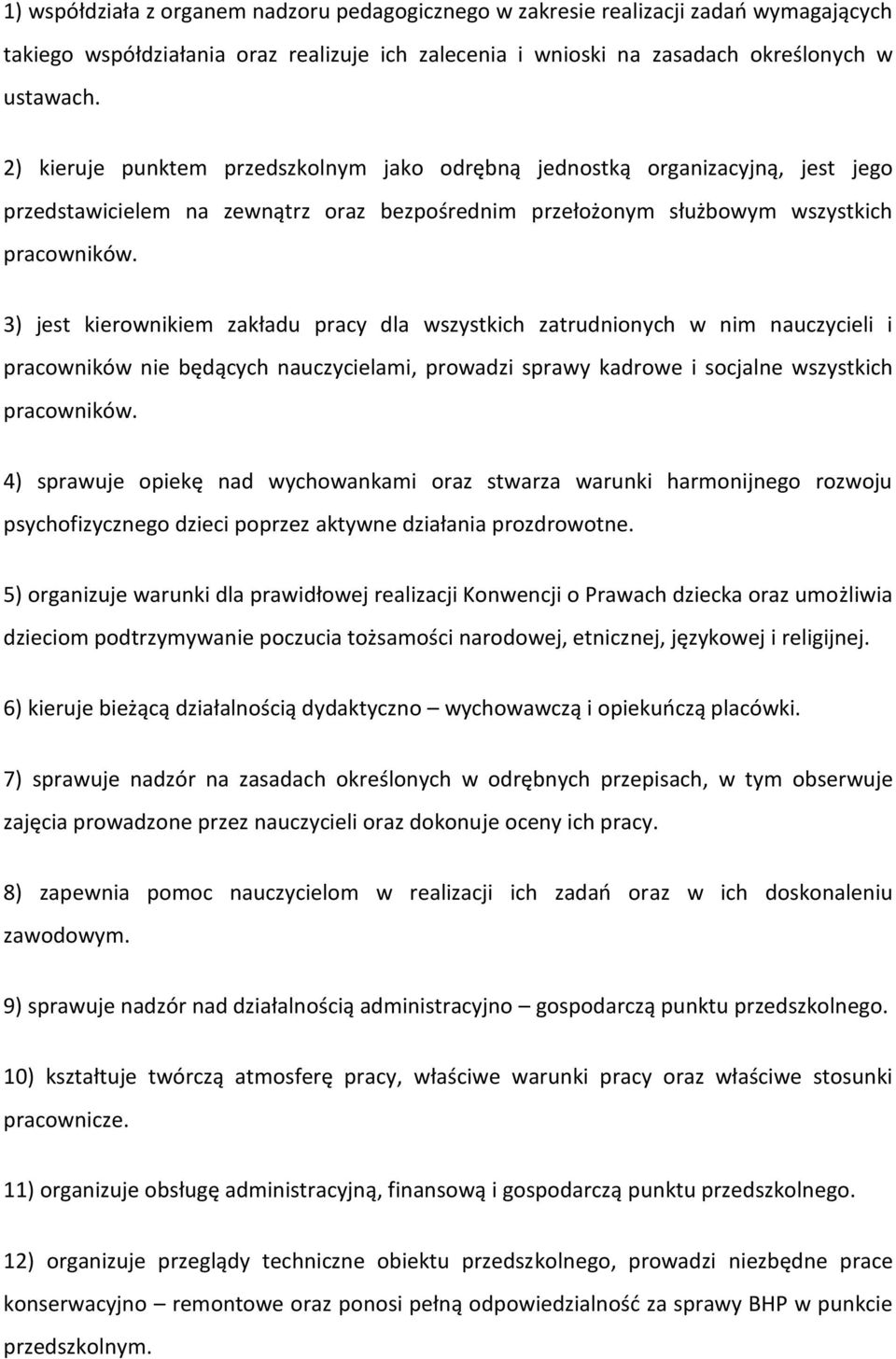 3) jest kierownikiem zakładu pracy dla wszystkich zatrudnionych w nim nauczycieli i pracowników nie będących nauczycielami, prowadzi sprawy kadrowe i socjalne wszystkich pracowników.