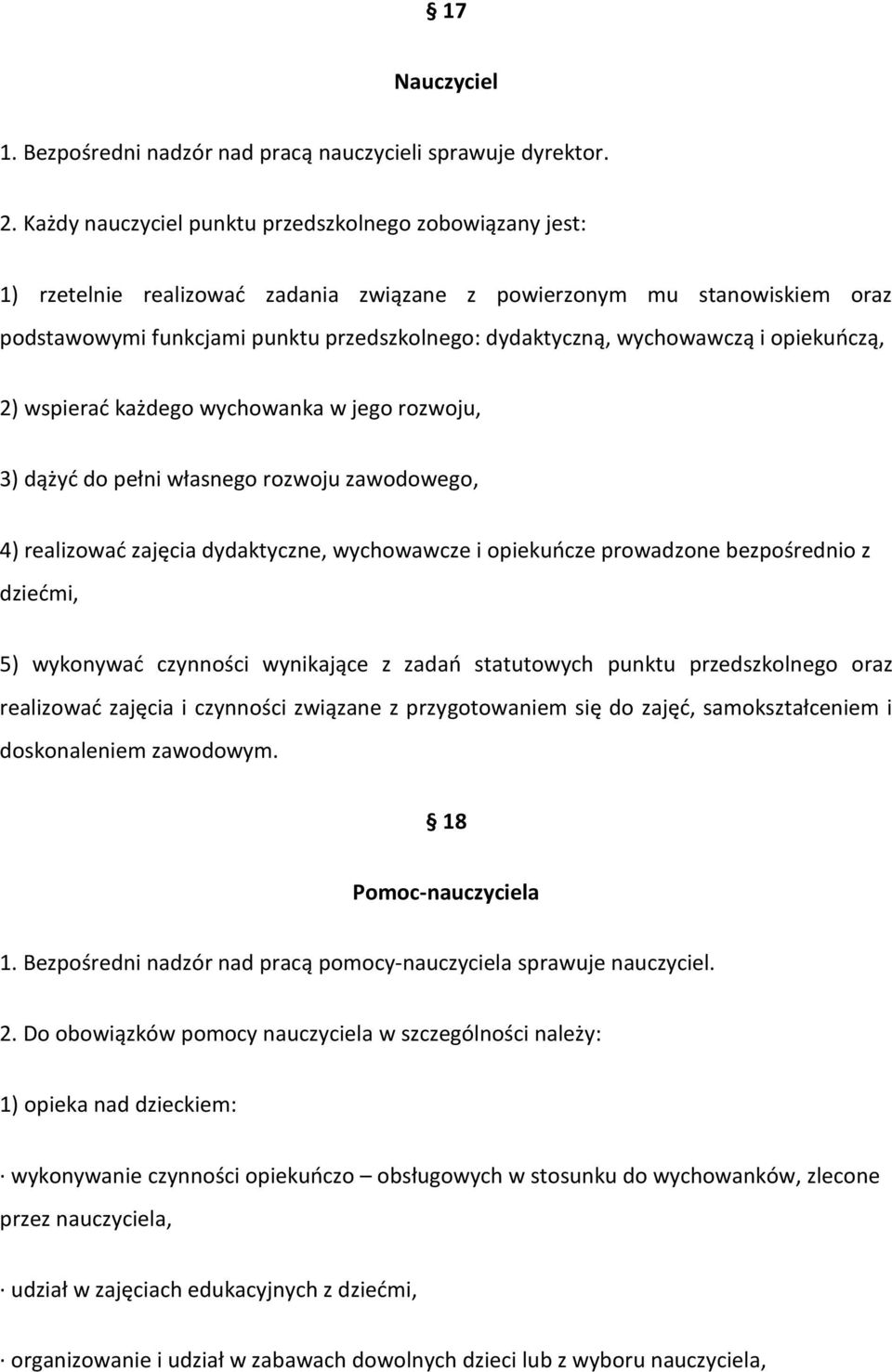 wychowawczą i opiekuoczą, 2) wspierad każdego wychowanka w jego rozwoju, 3) dążyd do pełni własnego rozwoju zawodowego, 4) realizowad zajęcia dydaktyczne, wychowawcze i opiekuocze prowadzone