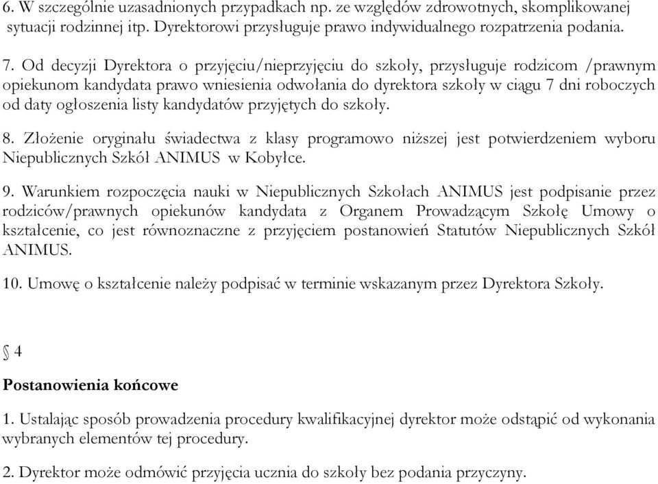 listy kandydatów przyjętych do szkoły. 8. Złożenie oryginału świadectwa z klasy programowo niższej jest potwierdzeniem wyboru Niepublicznych Szkół ANIMUS w Kobyłce. 9.