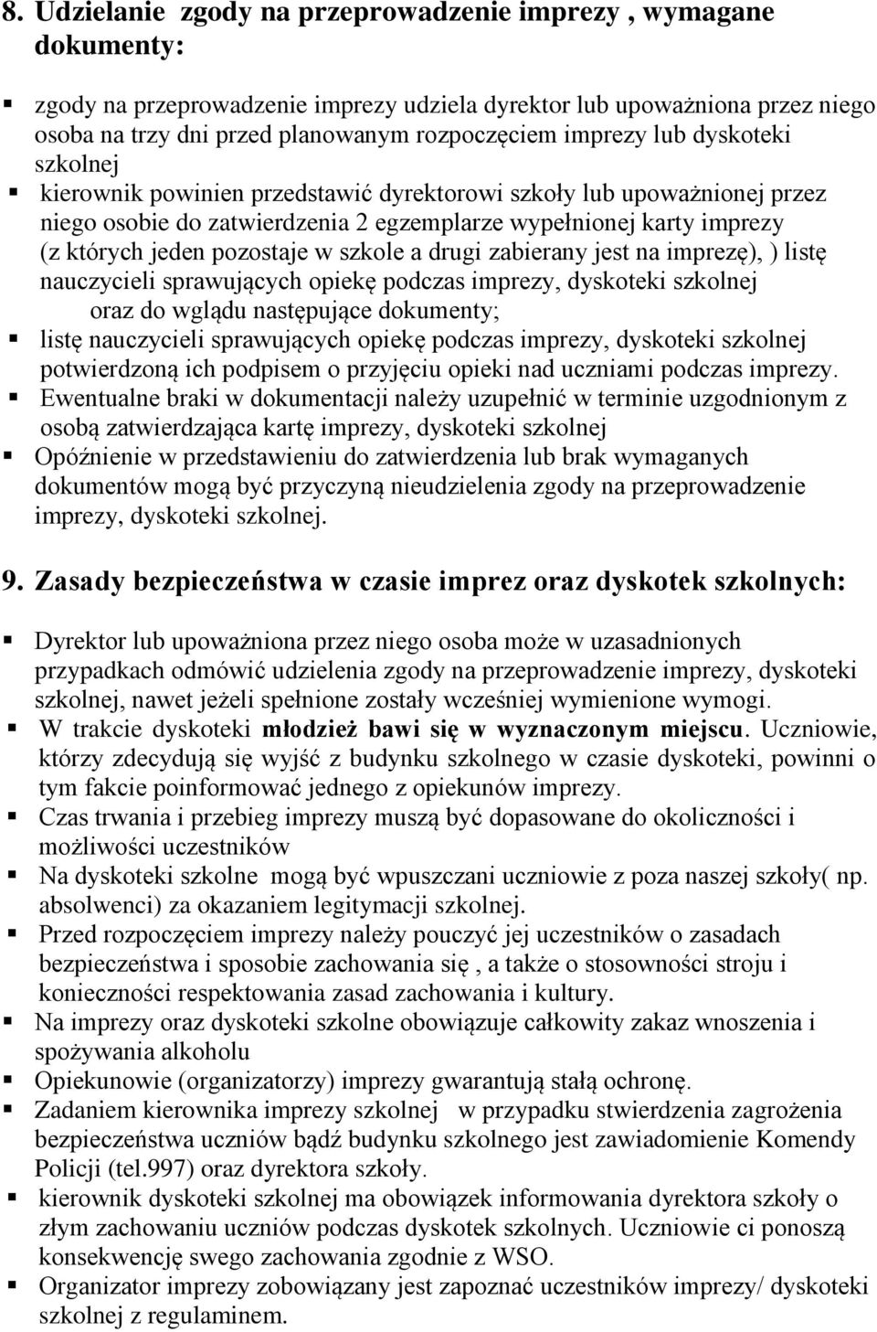 pozostaje w szkole a drugi zabierany jest na imprezę), ) listę nauczycieli sprawujących opiekę podczas imprezy, dyskoteki szkolnej oraz do wglądu następujące dokumenty; listę nauczycieli sprawujących