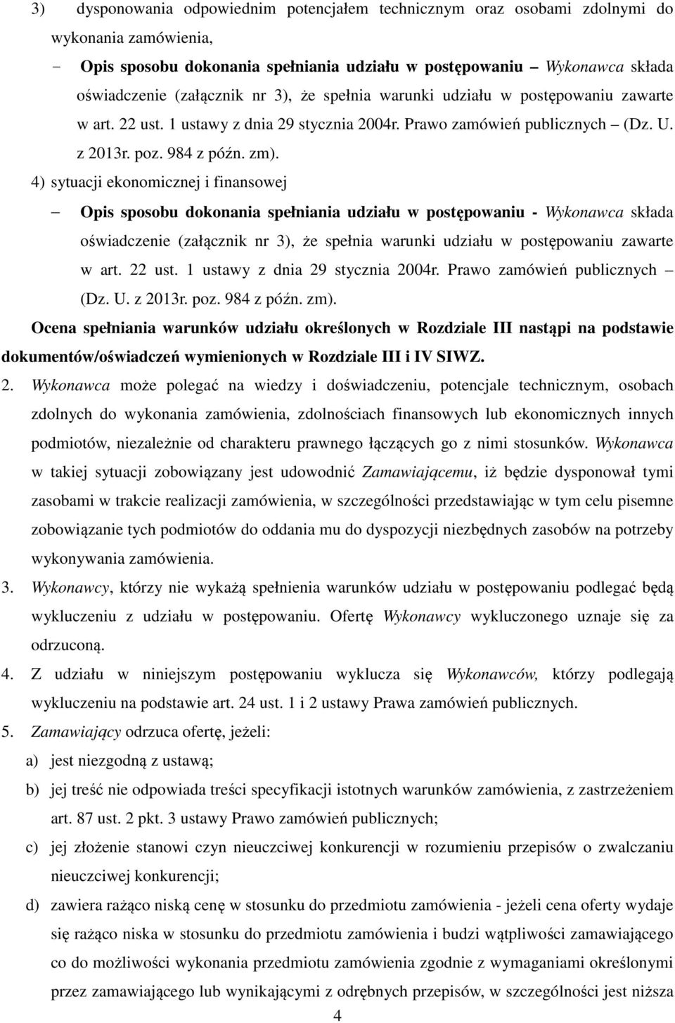 4) sytuacji ekonomicznej i finansowej Opis sposobu dokonania spełniania udziału w postępowaniu - Wykonawca składa oświadczenie (załącznik  Ocena spełniania warunków udziału określonych w Rozdziale