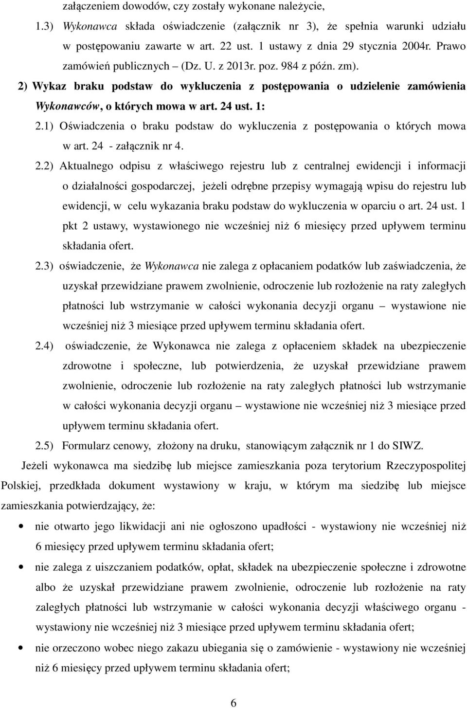 2) Wykaz braku podstaw do wykluczenia z postępowania o udzielenie zamówienia Wykonawców, o których mowa w art. 24 ust. 1: 2.