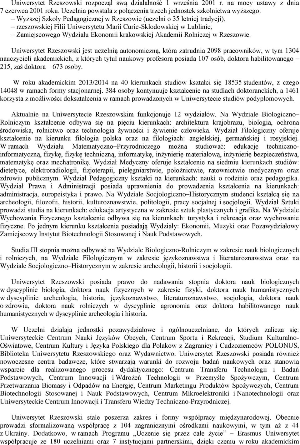Curie-Skłodowskiej w Lublinie, Zamiejscowego Wydziału Ekonomii krakowskiej Akademii Rolniczej w Rzeszowie.