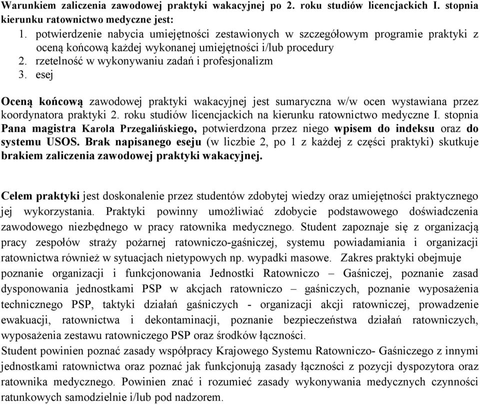 esej Oceną końcową zawodowej praktyki wakacyjnej jest sumaryczna w/w ocen wystawiana przez koordynatora praktyki 2. roku studiów licencjackich na kierunku ratownictwo medyczne I.