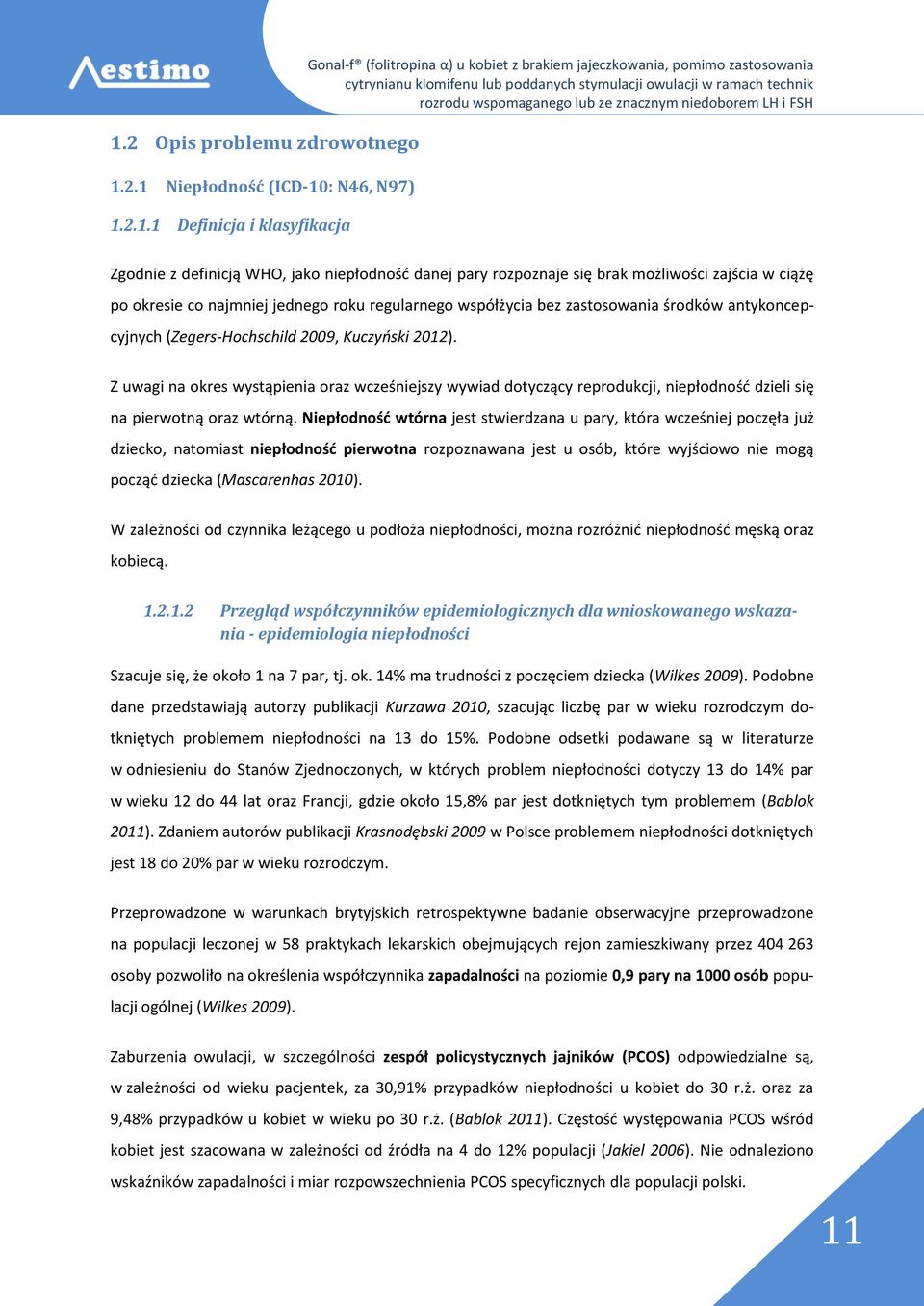 2.1 Niepłodność (ICD-10: N46, N97) 1.2.1.1 Definicja i klasyfikacja Zgodnie z definicją WHO, jako niepłodność danej pary rozpoznaje się brak możliwości zajścia w ciążę po okresie co najmniej jednego