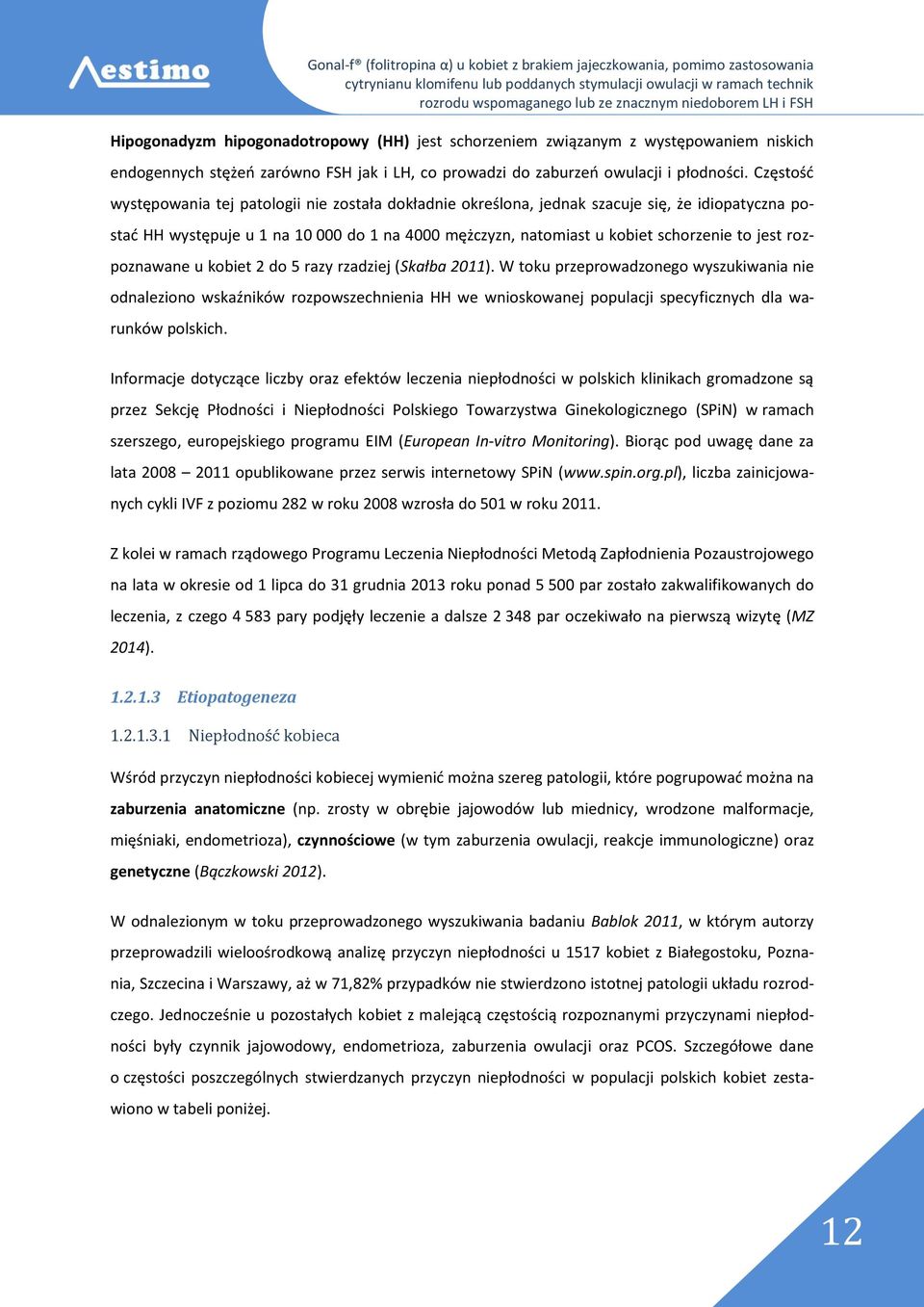 rozpoznawane u kobiet 2 do 5 razy rzadziej (Skałba 2011).