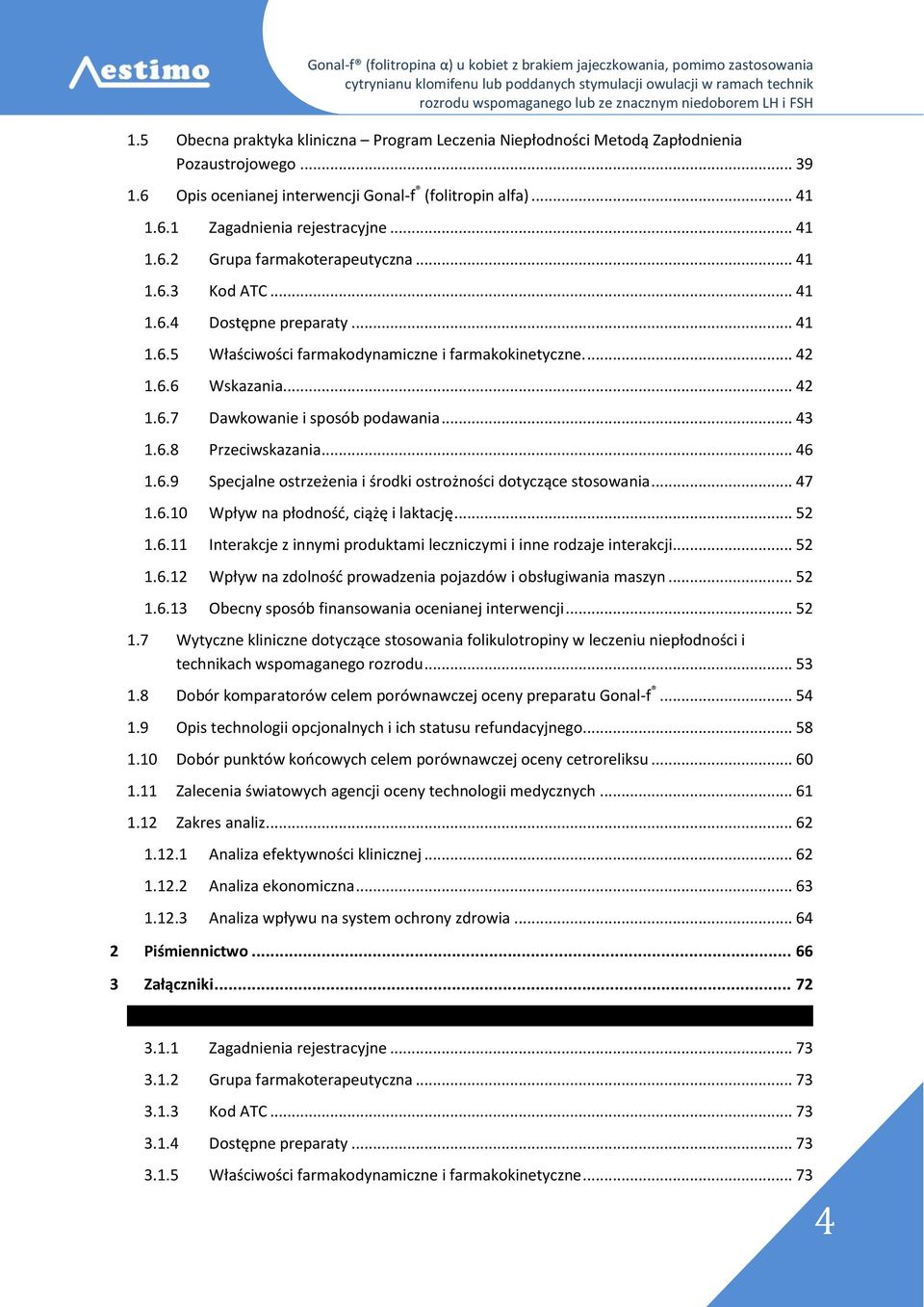 .. 43 1.6.8 Przeciwskazania... 46 1.6.9 Specjalne ostrzeżenia i środki ostrożności dotyczące stosowania... 47 1.6.10 Wpływ na płodność, ciążę i laktację... 52 1.6.11 Interakcje z innymi produktami leczniczymi i inne rodzaje interakcji.