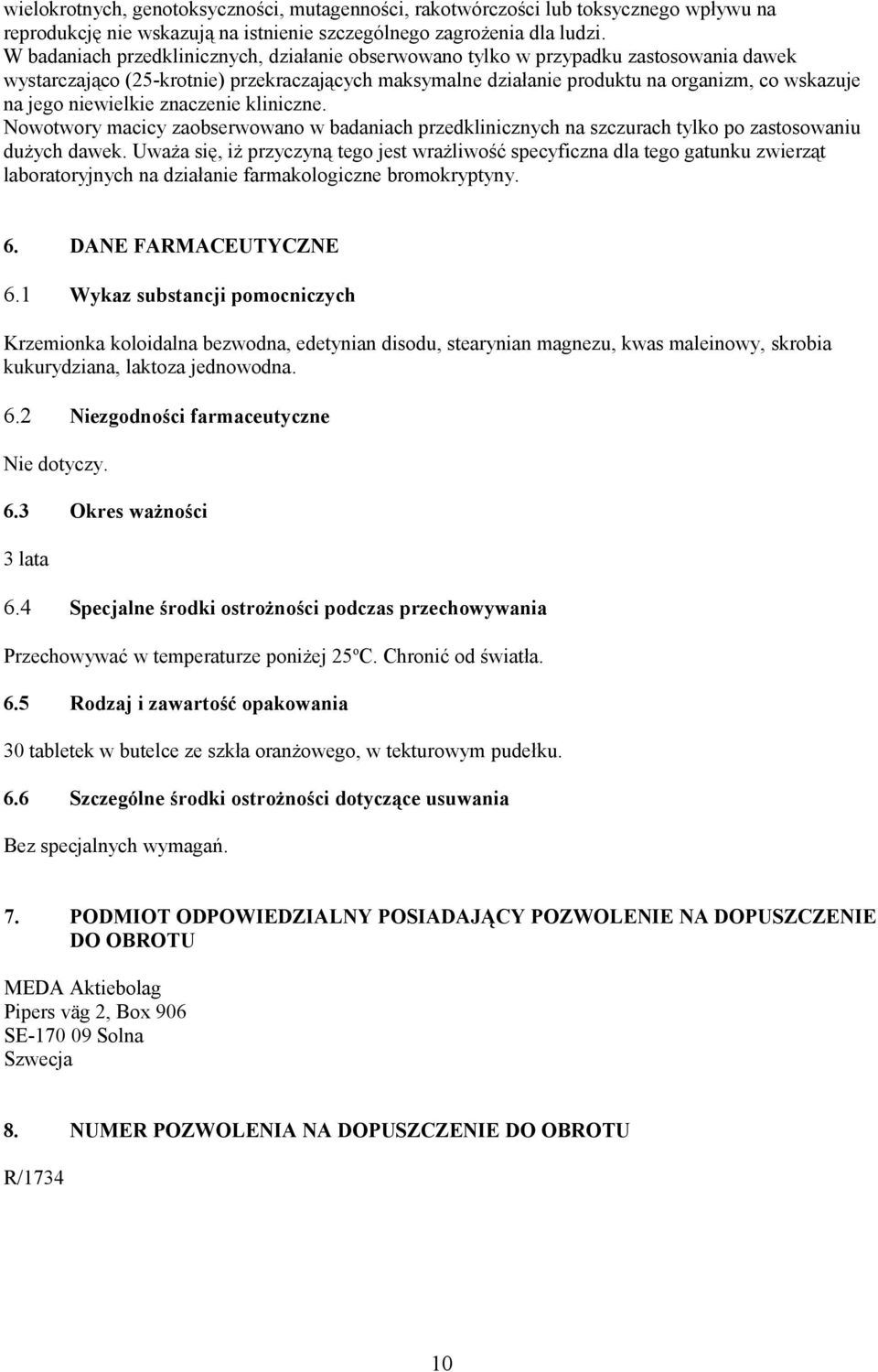 niewielkie znaczenie kliniczne. Nowotwory macicy zaobserwowano w badaniach przedklinicznych na szczurach tylko po zastosowaniu dużych dawek.