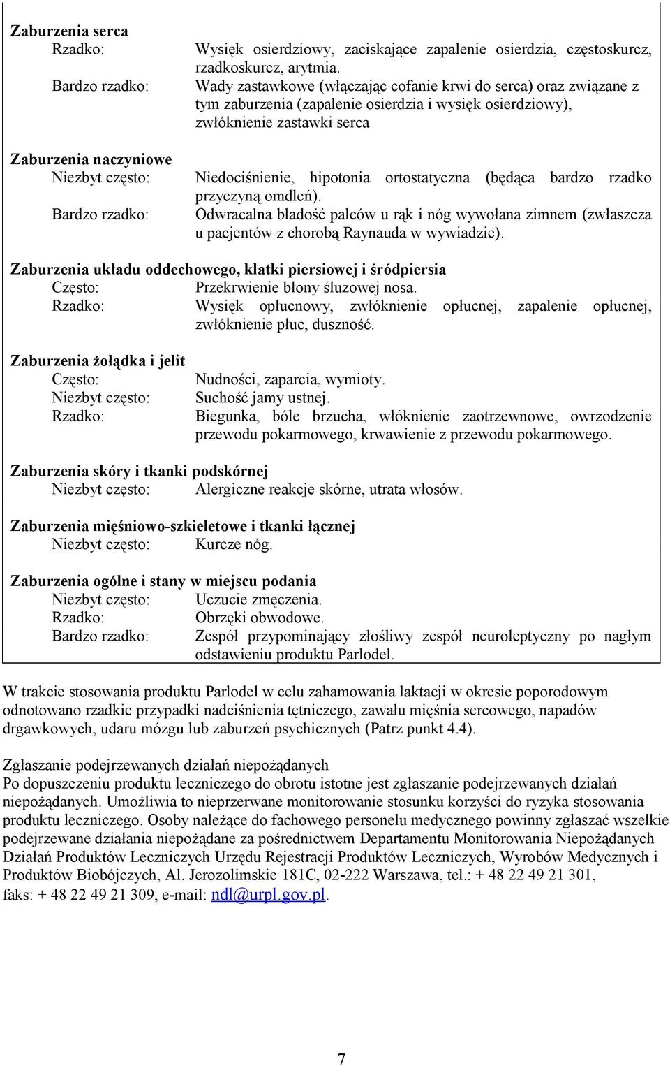 bardzo rzadko przyczyną omdleń). Odwracalna bladość palców u rąk i nóg wywołana zimnem (zwłaszcza u pacjentów z chorobą Raynauda w wywiadzie).