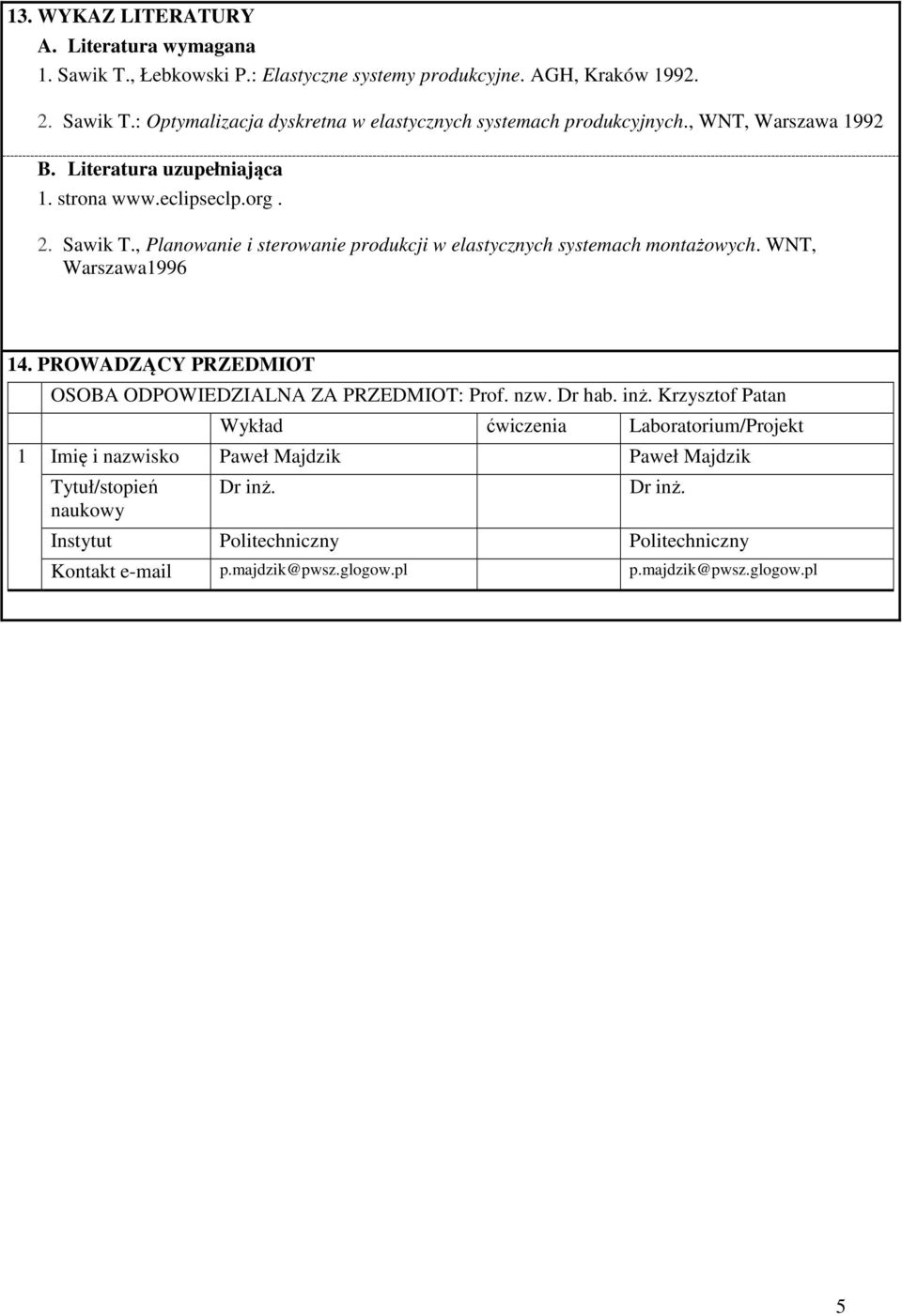 WNT, Warszawa996. PROWADZĄCY PRZEDMIOT OSOBA ODPOWIEDZIALNA ZA PRZEDMIOT: Prof. nzw. Dr hab. inż.