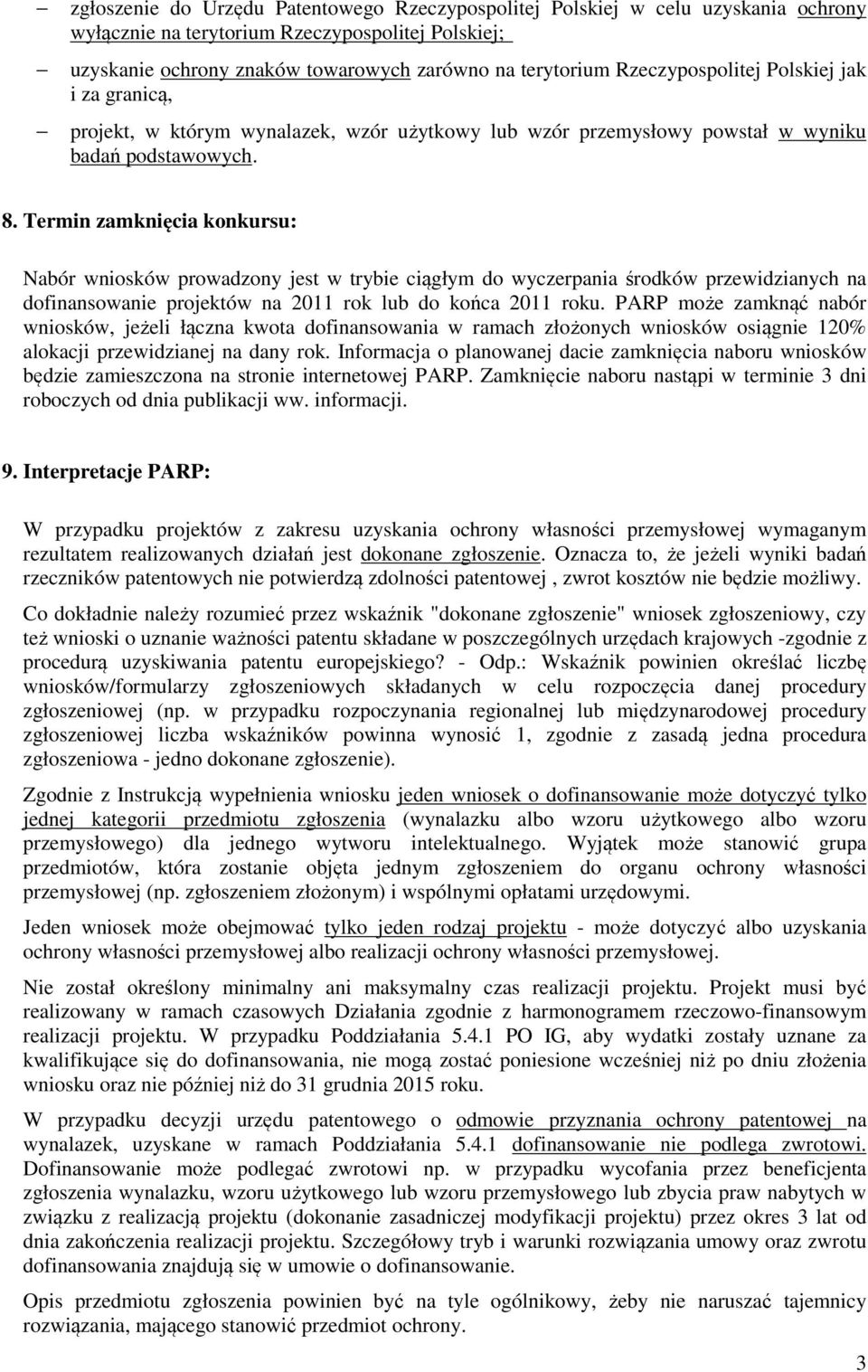 Termin zamknięcia konkursu: Nabór wniosków prowadzony jest w trybie ciągłym do wyczerpania środków przewidzianych na dofinansowanie projektów na 2011 rok lub do końca 2011 roku.