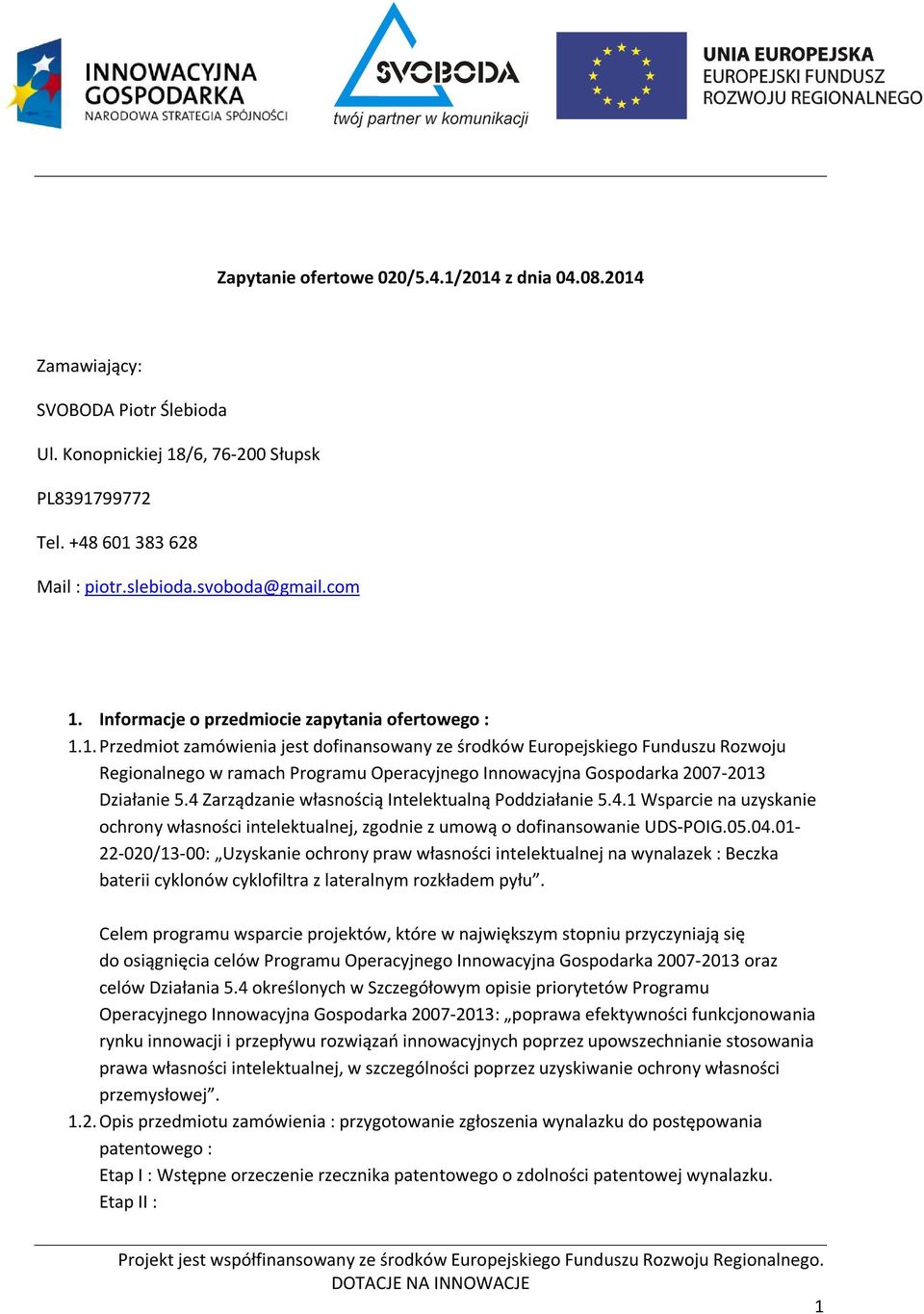 4 Zarządzanie własnością Intelektualną Poddziałanie 5.4.1 Wsparcie na uzyskanie ochrony własności intelektualnej, zgodnie z umową o dofinansowanie UDS-POIG.05.04.