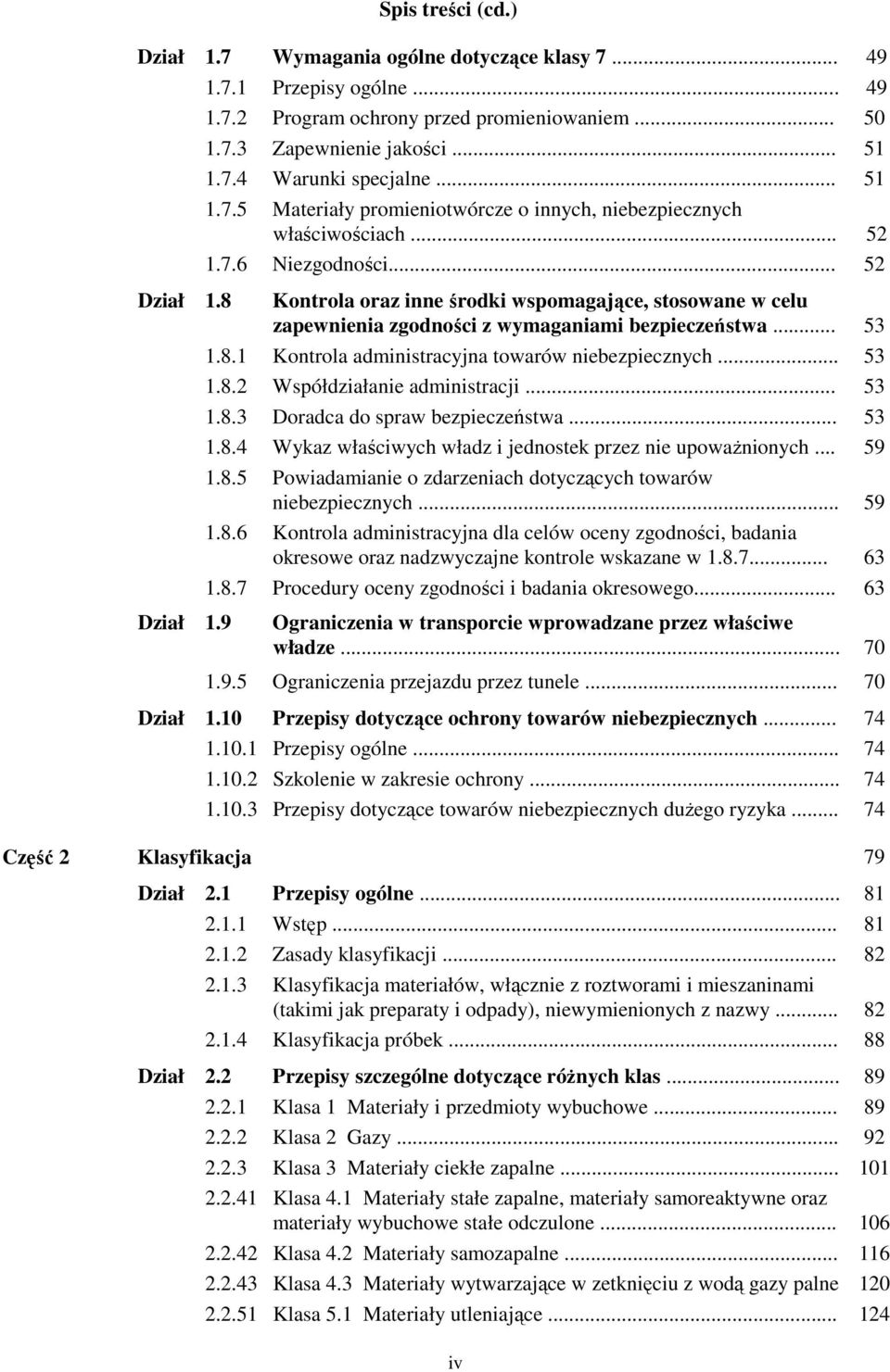 .. 52 Kontrola oraz inne środki wspomagające, stosowane w celu zapewnienia zgodności z wymaganiami bezpieczeństwa... 53 1.8.1 Kontrola administracyjna towarów niebezpiecznych... 53 1.8.2 Współdziałanie administracji.