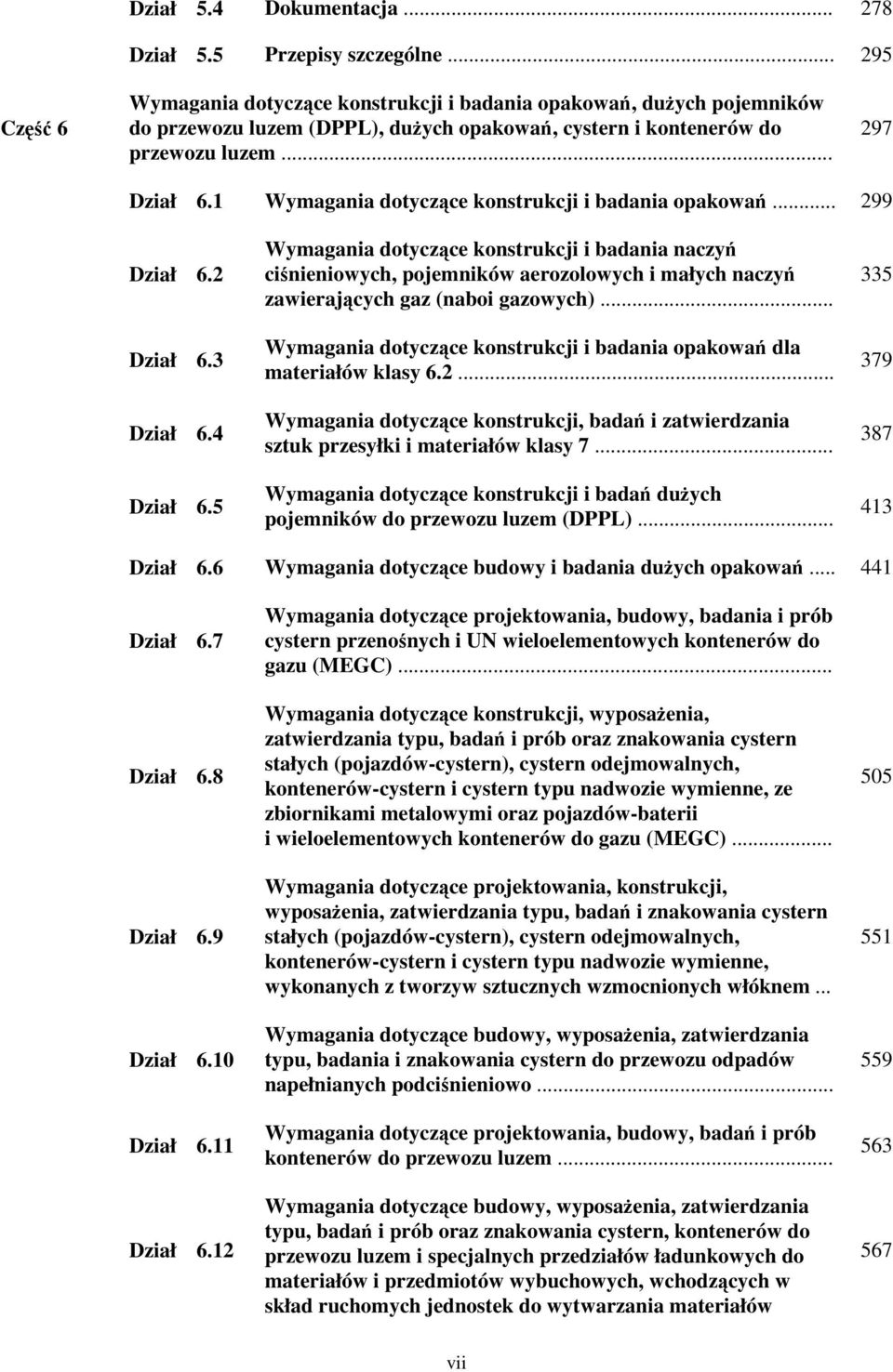 1 Wymagania dotyczące konstrukcji i badania opakowań... 299 Dział 6.2 Dział 6.3 Dział 6.4 Dział 6.