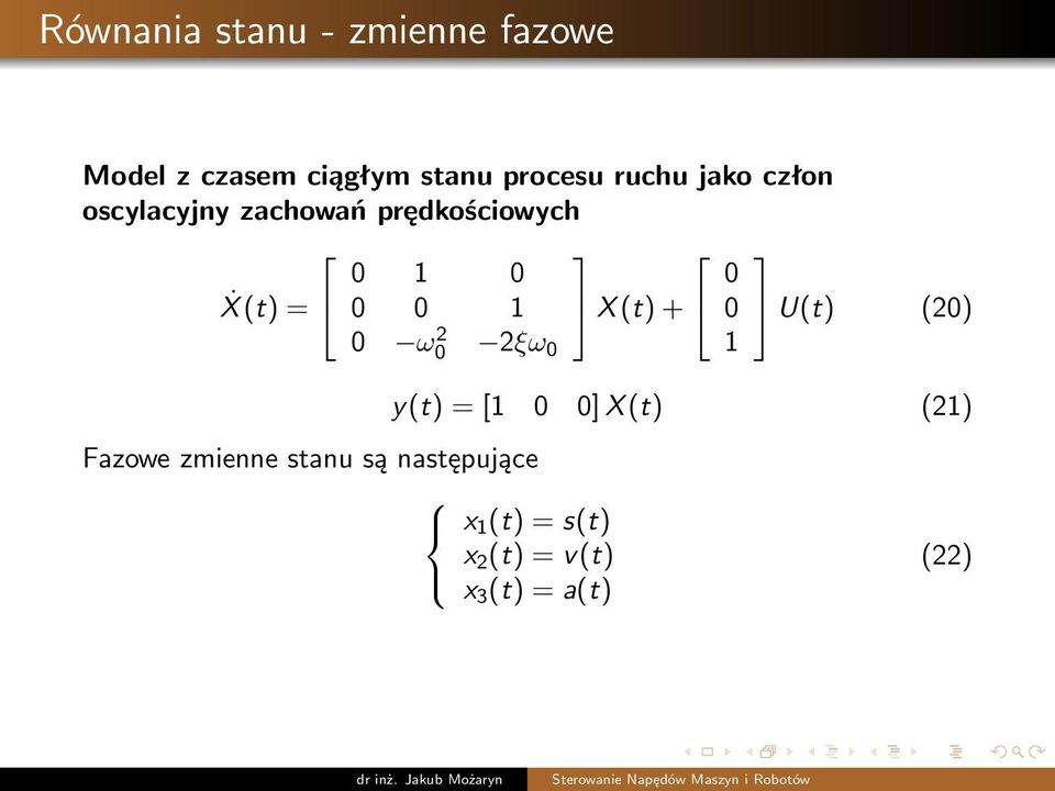 1 X (t) + 0 U(t) (20) 0 ω0 2 2ξω 0 1 Fazowe zmienne stanu są następujące