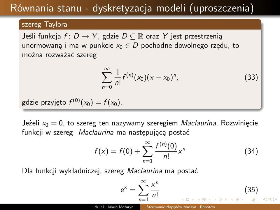 f (n) (x 0 )(x x 0 ) n, (33) Jeżeli x 0 = 0, to szereg ten nazywamy szeregiem Maclaurina.