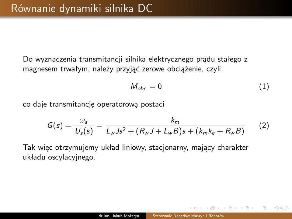 operatorową postaci M obc = 0 (1) G(s) = ω s U s (s) = k m L w Js 2 + (R w J + L w B)s + (k m