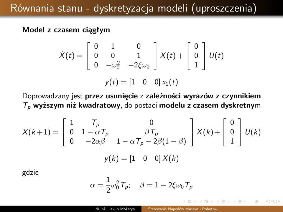 czynnikiem T p wyższym niż kwadratowy, do postaci modelu z czasem dyskretnym X (k +1) = 1 T p 0 0 1 αt p