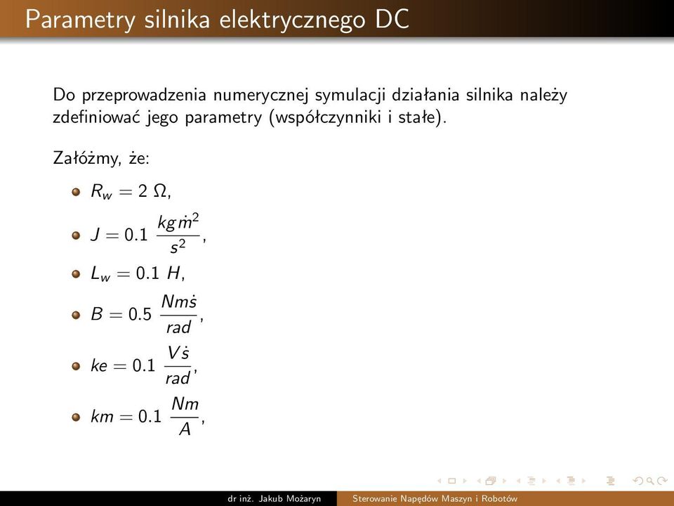 parametry (współczynniki i stałe). Załóżmy, że: R w = 2 Ω, J = 0.