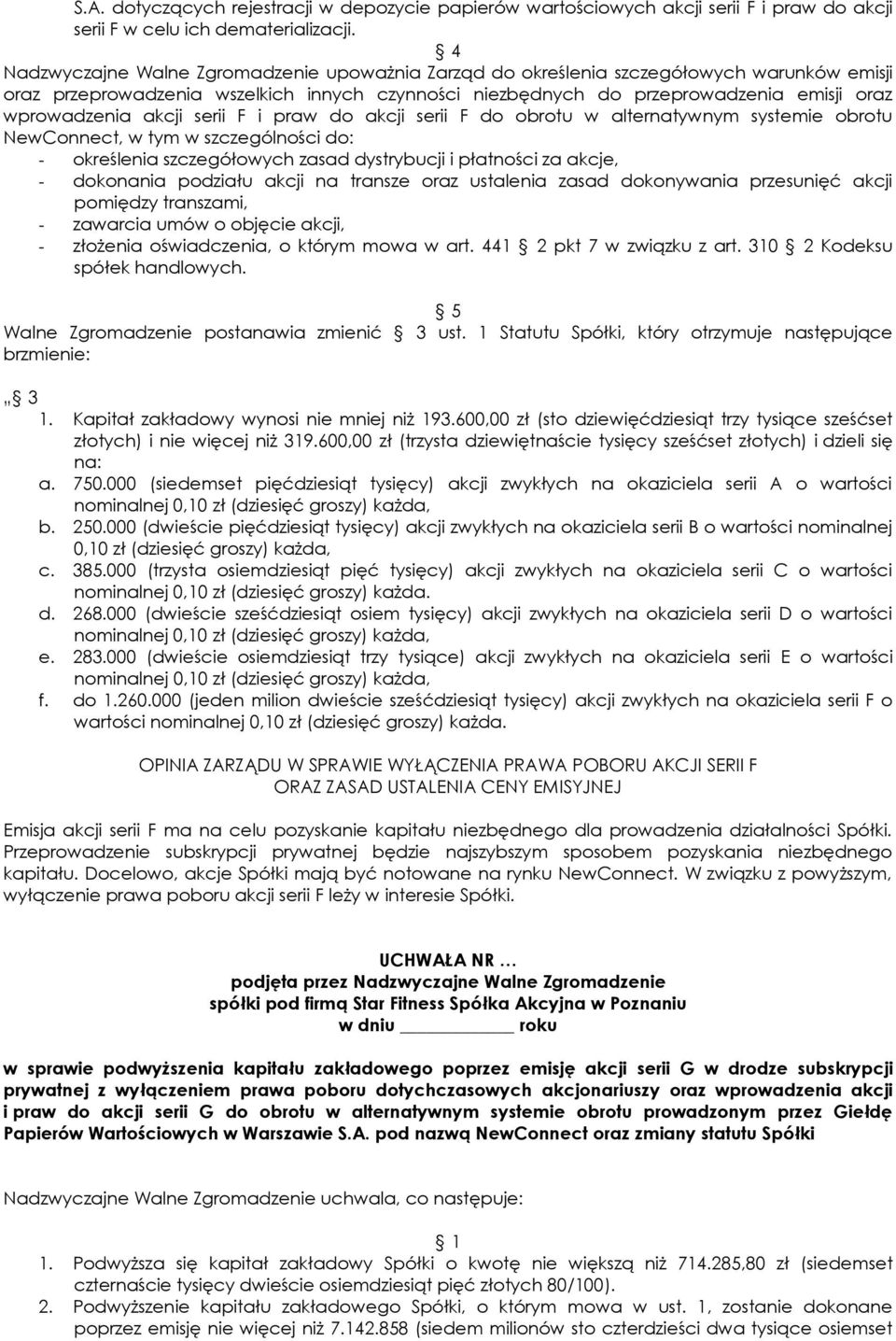 akcji serii F i praw do akcji serii F do obrotu w alternatywnym systemie obrotu NewConnect, w tym w szczególności do: - określenia szczegółowych zasad dystrybucji i płatności za akcje, - dokonania