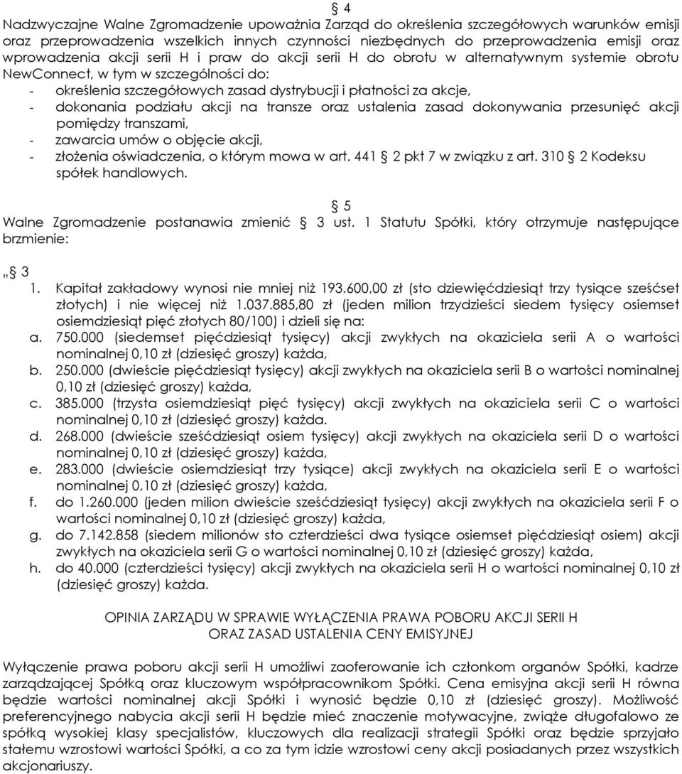 podziału akcji na transze oraz ustalenia zasad dokonywania przesunięć akcji pomiędzy transzami, - zawarcia umów o objęcie akcji, - złożenia oświadczenia, o którym mowa w art.