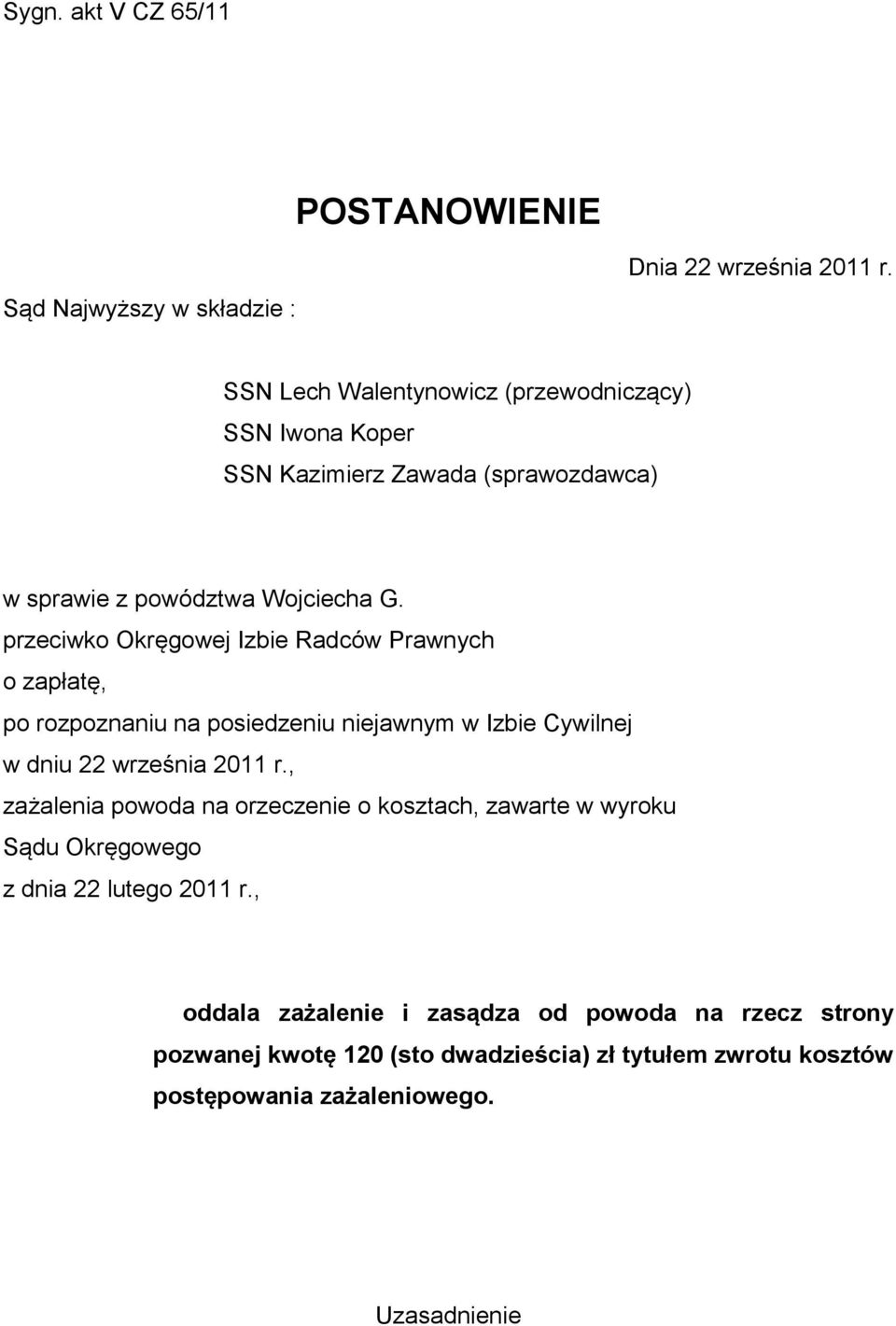 przeciwko Okręgowej Izbie Radców Prawnych o zapłatę, po rozpoznaniu na posiedzeniu niejawnym w Izbie Cywilnej w dniu 22 września 2011 r.