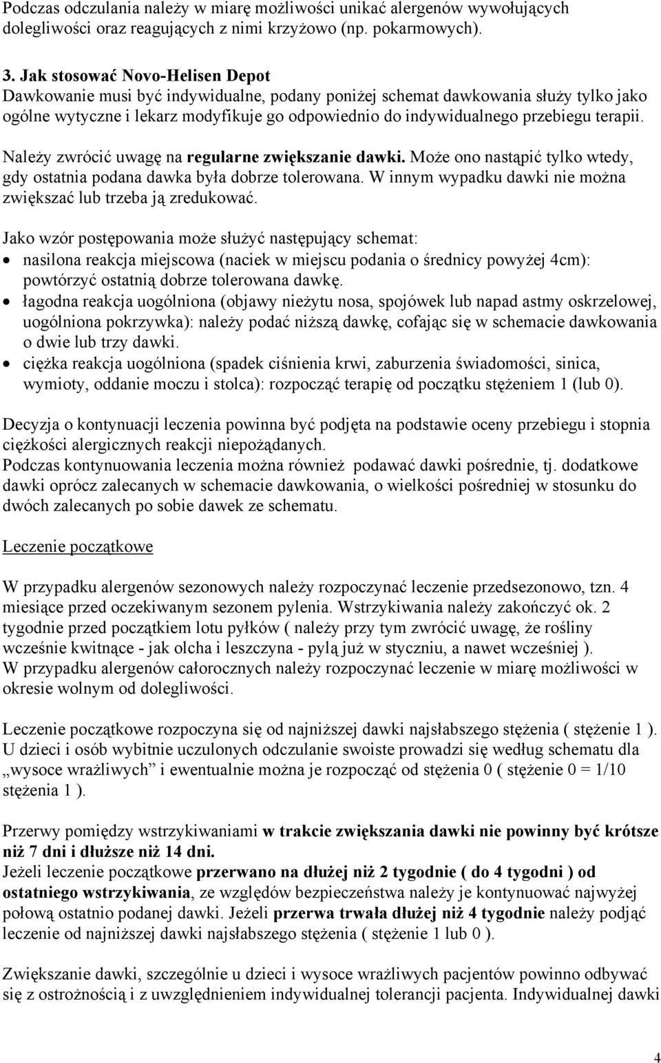 terapii. Należy zwrócić uwagę na regularne zwiększanie dawki. Może ono nastąpić tylko wtedy, gdy ostatnia podana dawka była dobrze tolerowana.