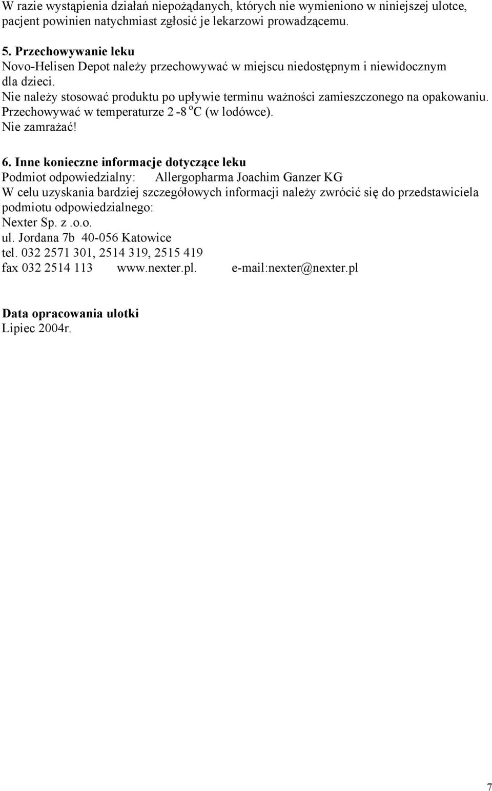 Przechowywać w temperaturze 2-8 o C (w lodówce). Nie zamrażać! 6.
