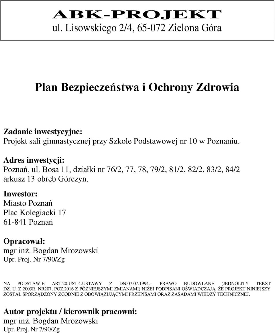 Bogdan Mrozowski Upr. Proj. Nr 7/90/Zg NA PODSTAWIE ART.20.UST.4.USTAWY Z DN.07.07.1994. PRAWO BUDOWLANE (JEDNOLITY TEKST DZ. U. Z 2003R. NR207, POZ.