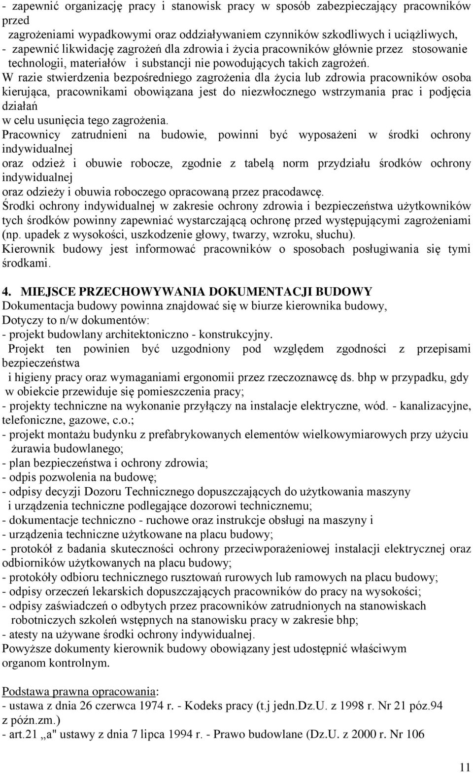 W razie stwierdzenia bezpośredniego zagrożenia dla życia lub zdrowia pracowników osoba kierująca, pracownikami obowiązana jest do niezwłocznego wstrzymania prac i podjęcia działań w celu usunięcia