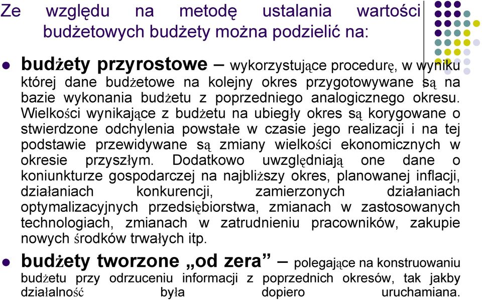 Wielkości wynikające z budżetu na ubiegły okres są korygowane o stwierdzone odchylenia powstałe w czasie jego realizacji i na tej podstawie przewidywane są zmiany wielkości ekonomicznych w okresie