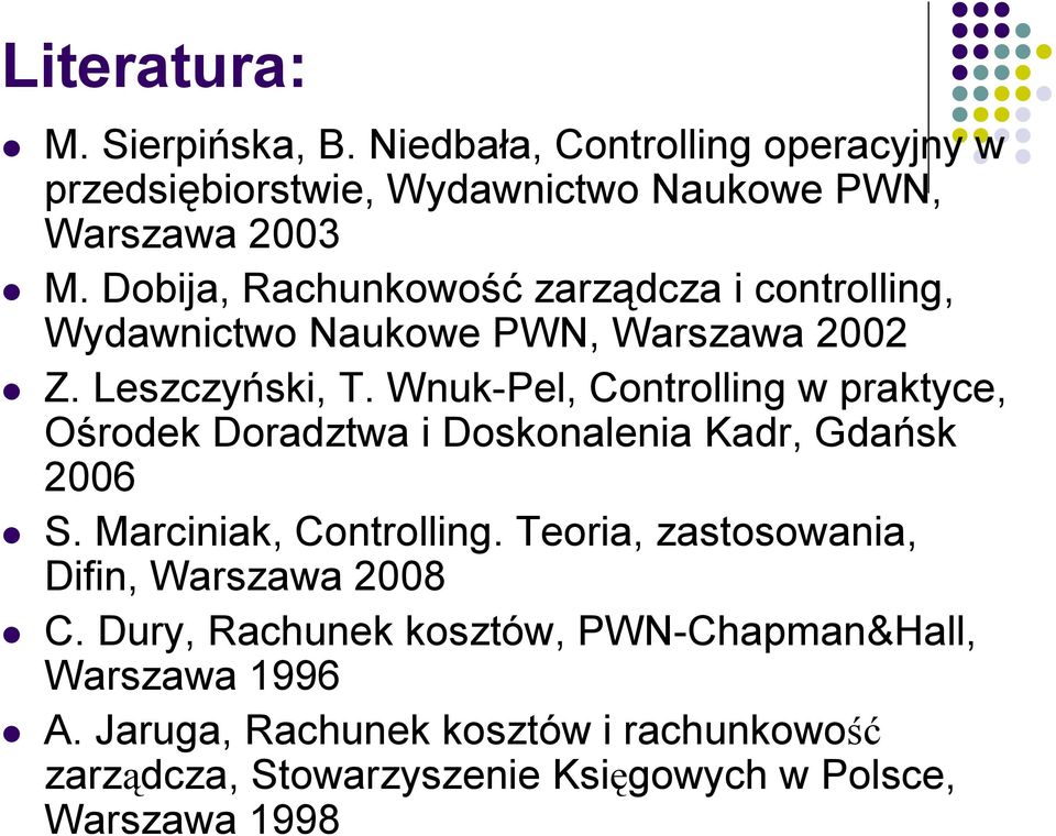 Wnuk-Pel, Controlling w praktyce, Ośrodek Doradztwa i Doskonalenia Kadr, Gdańsk 2006 S. Marciniak, Controlling.