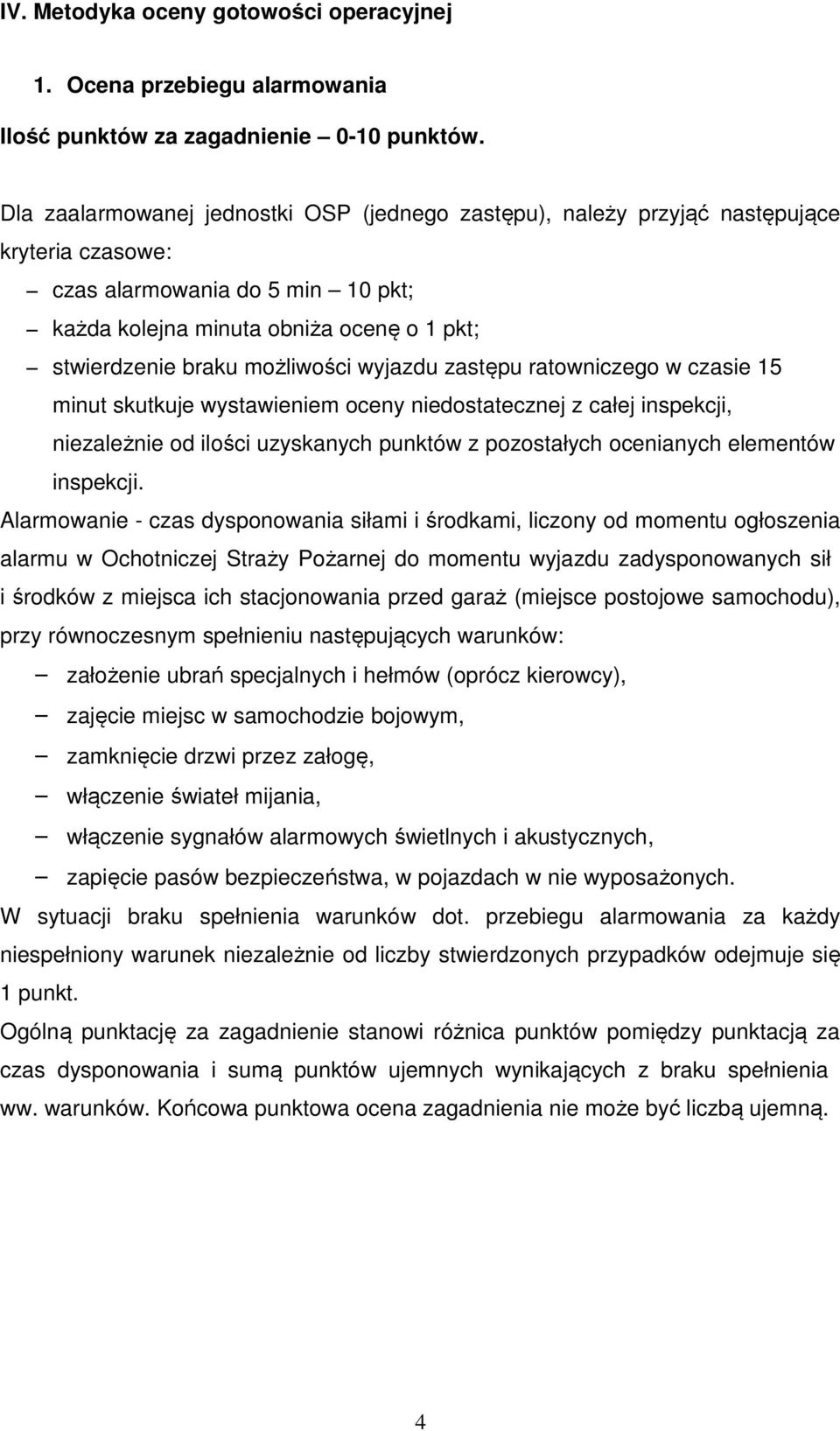 możliwości wyjazdu zastępu ratowniczego w czasie 15 minut skutkuje wystawieniem oceny niedostatecznej z całej inspekcji, niezależnie od ilości uzyskanych punktów z pozostałych ocenianych elementów