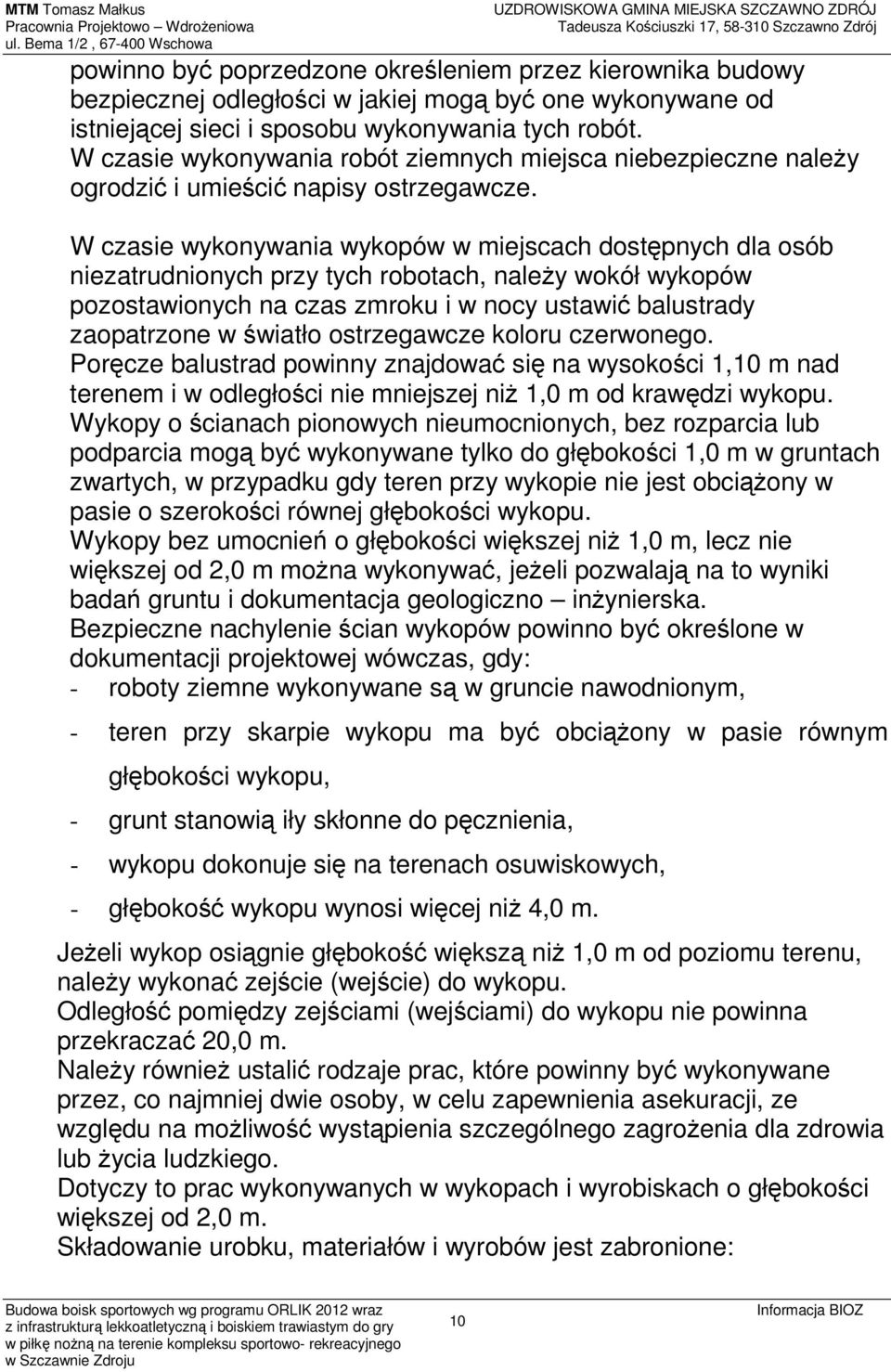 W czasie wykonywania wykopów w miejscach dostępnych dla osób niezatrudnionych przy tych robotach, należy wokół wykopów pozostawionych na czas zmroku i w nocy ustawić balustrady zaopatrzone w światło