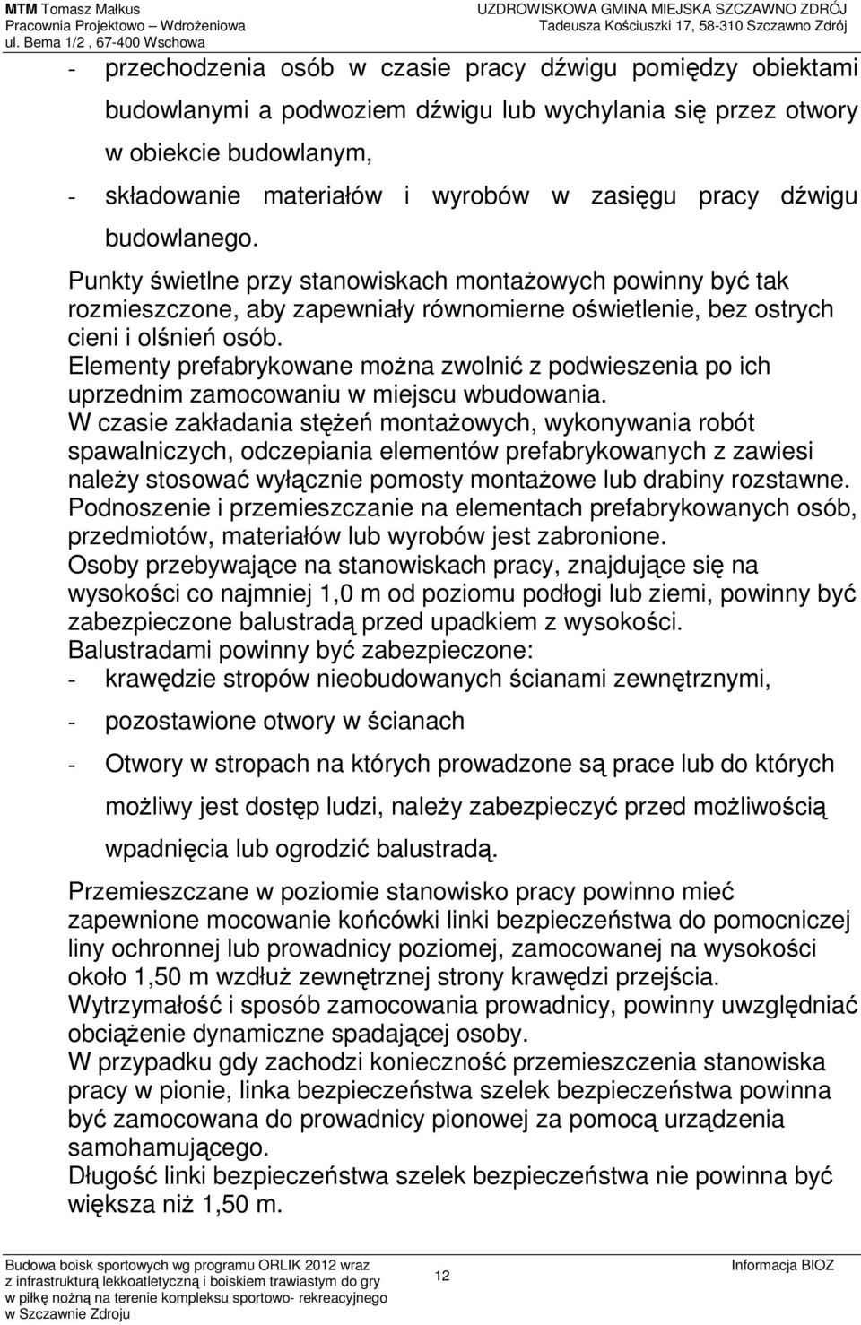 Elementy prefabrykowane można zwolnić z podwieszenia po ich uprzednim zamocowaniu w miejscu wbudowania.