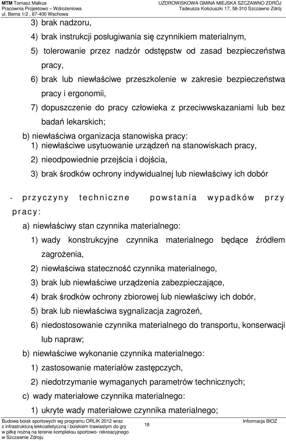 stanowiskach pracy, 2) nieodpowiednie przejścia i dojścia, 3) brak środków ochrony indywidualnej lub niewłaściwy ich dobór - p r z y c z y n y t e c h n i c z n e p o w s t a n i a w y p a d k ó w p