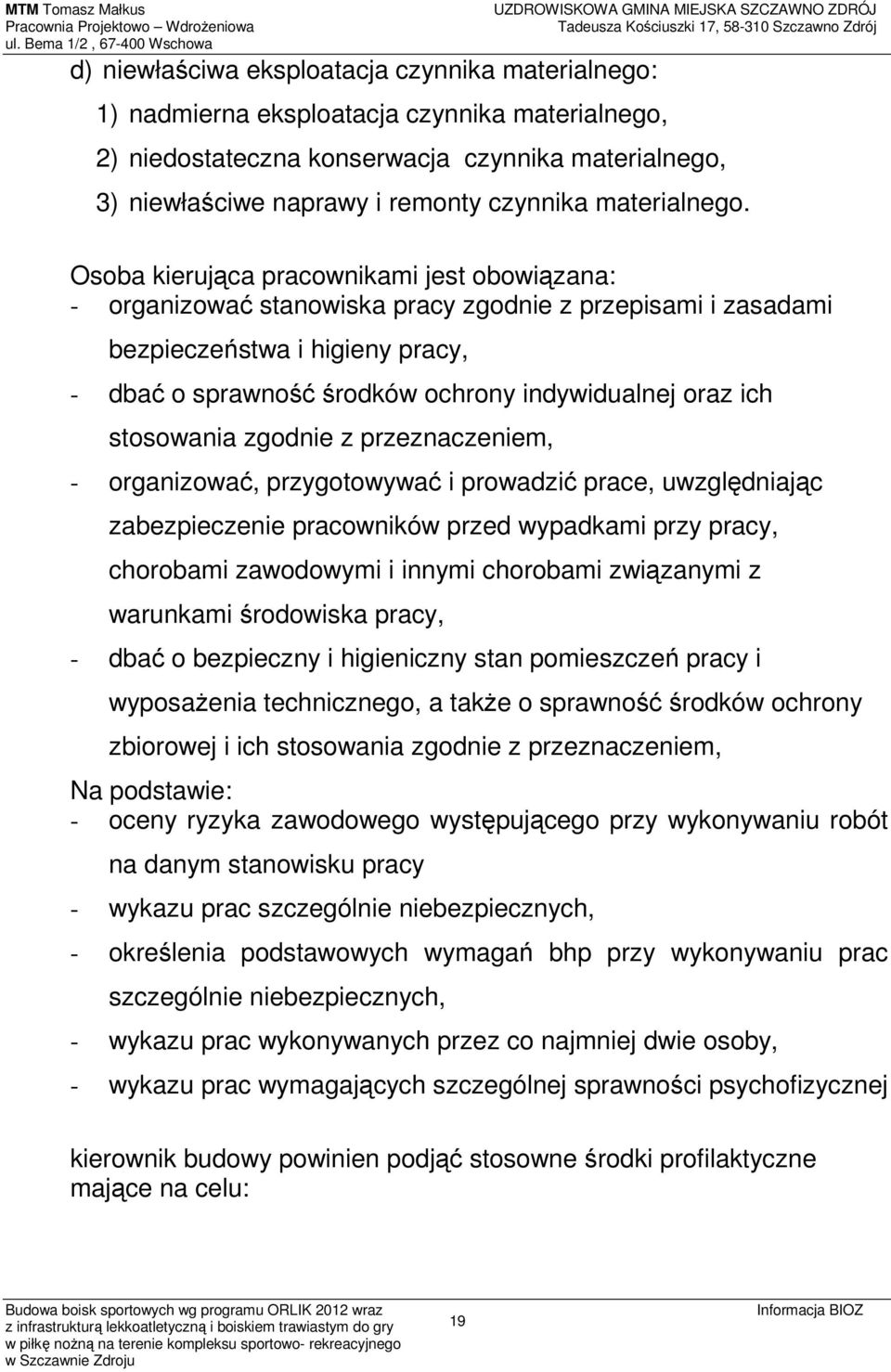 Osoba kierująca pracownikami jest obowiązana: - organizować stanowiska pracy zgodnie z przepisami i zasadami bezpieczeństwa i higieny pracy, - dbać o sprawność środków ochrony indywidualnej oraz ich