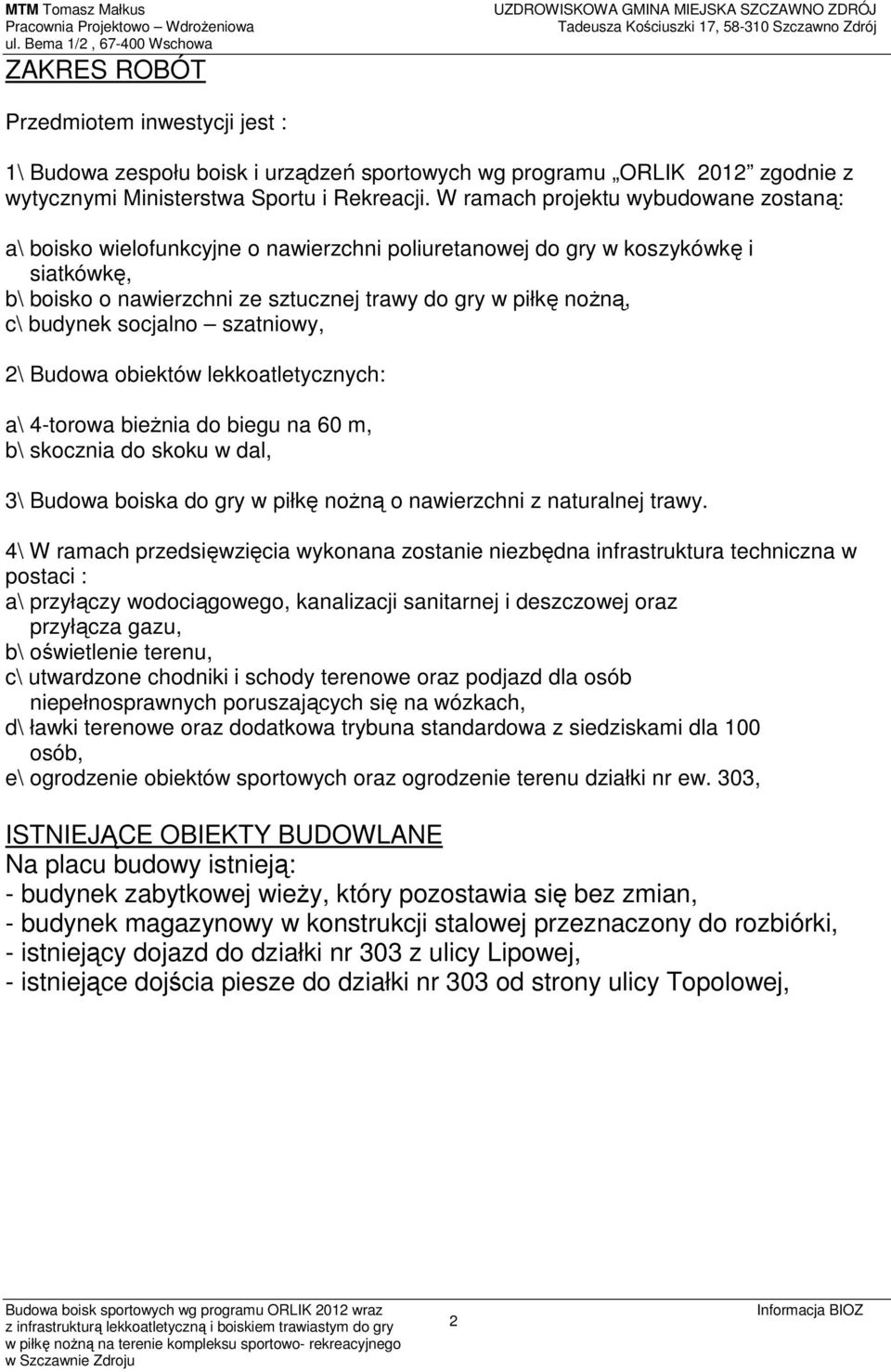 budynek socjalno szatniowy, 2\ Budowa obiektów lekkoatletycznych: a\ 4-torowa bieżnia do biegu na 60 m, b\ skocznia do skoku w dal, 3\ Budowa boiska do gry w piłkę nożną o nawierzchni z naturalnej