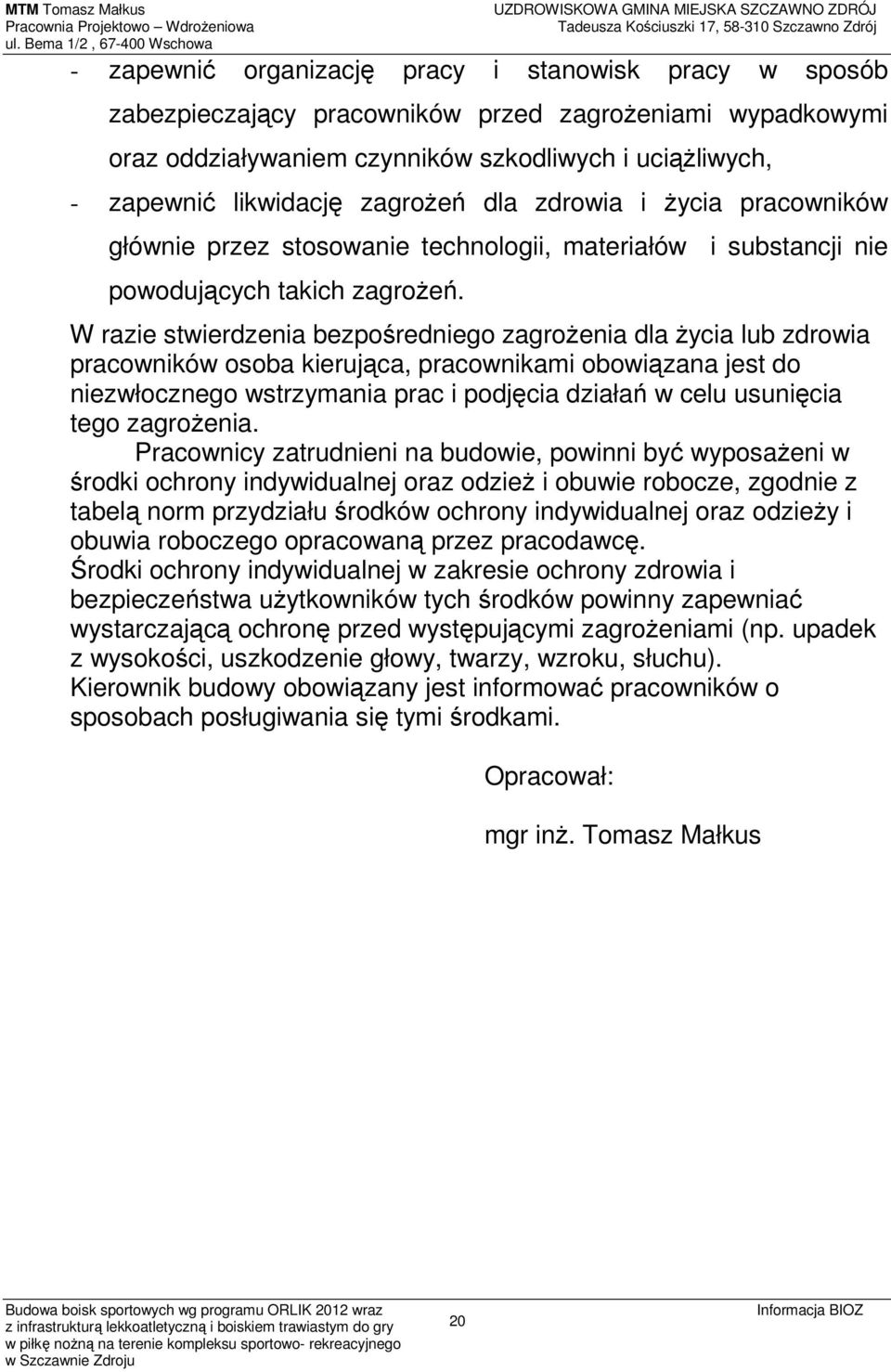 W razie stwierdzenia bezpośredniego zagrożenia dla życia lub zdrowia pracowników osoba kierująca, pracownikami obowiązana jest do niezwłocznego wstrzymania prac i podjęcia działań w celu usunięcia