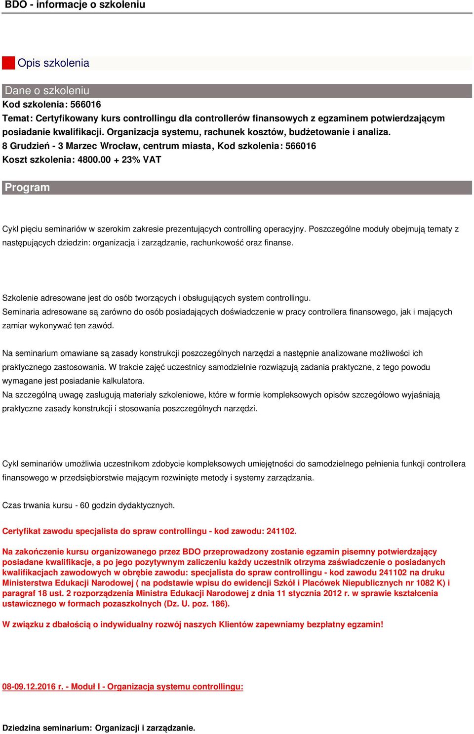 00 + 23% VAT Program Cykl pięciu seminariów w szerokim zakresie prezentujących controlling operacyjny.