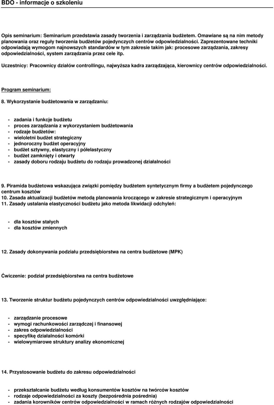 Uczestnicy: Pracownicy działów controllingu, najwyższa kadra zarządzająca, kierownicy centrów odpowiedzialności. 8.