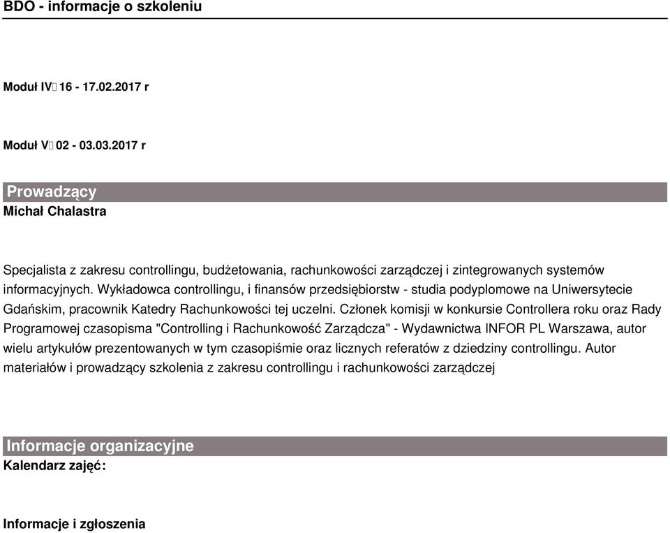 Wykładowca controllingu, i finansów przedsiębiorstw - studia podyplomowe na Uniwersytecie Gdańskim, pracownik Katedry Rachunkowości tej uczelni.