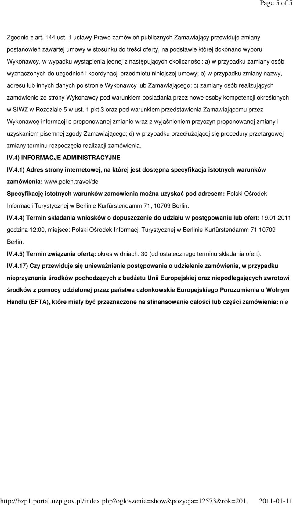 następujących okoliczności: a) w przypadku zamiany osób wyznaczonych do uzgodnień i koordynacji przedmiotu niniejszej umowy; b) w przypadku zmiany nazwy, adresu lub innych danych po stronie Wykonawcy