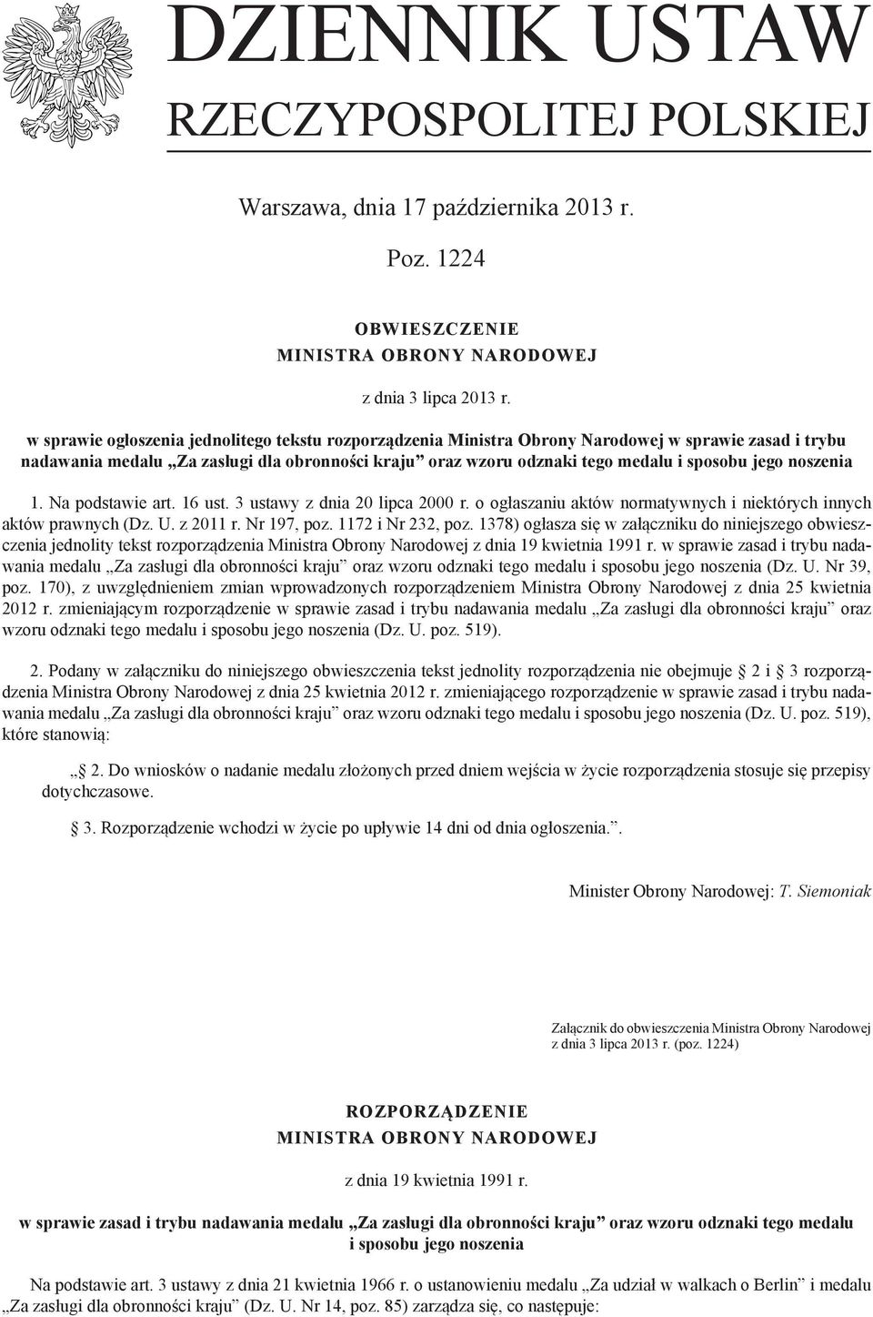 noszenia 1. Na podstawie art. 16 ust. 3 ustawy z dnia 20 lipca 2000 r. o ogłaszaniu aktów normatywnych i niektórych innych aktów prawnych (Dz. U. z 2011 r. Nr 197, poz. 1172 i Nr 232, poz.